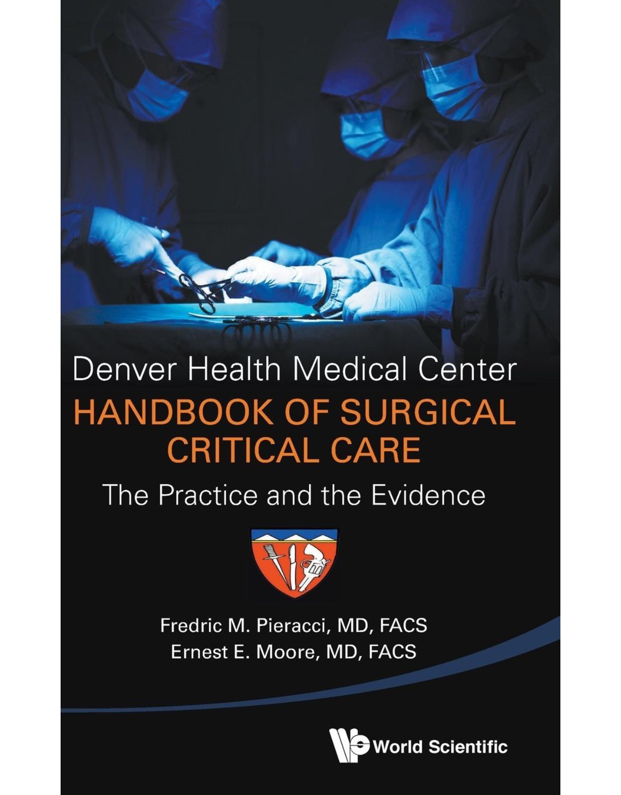 Denver Health Medical Center Handbook Of Surgical Critical Care: The Practice And The Evidence