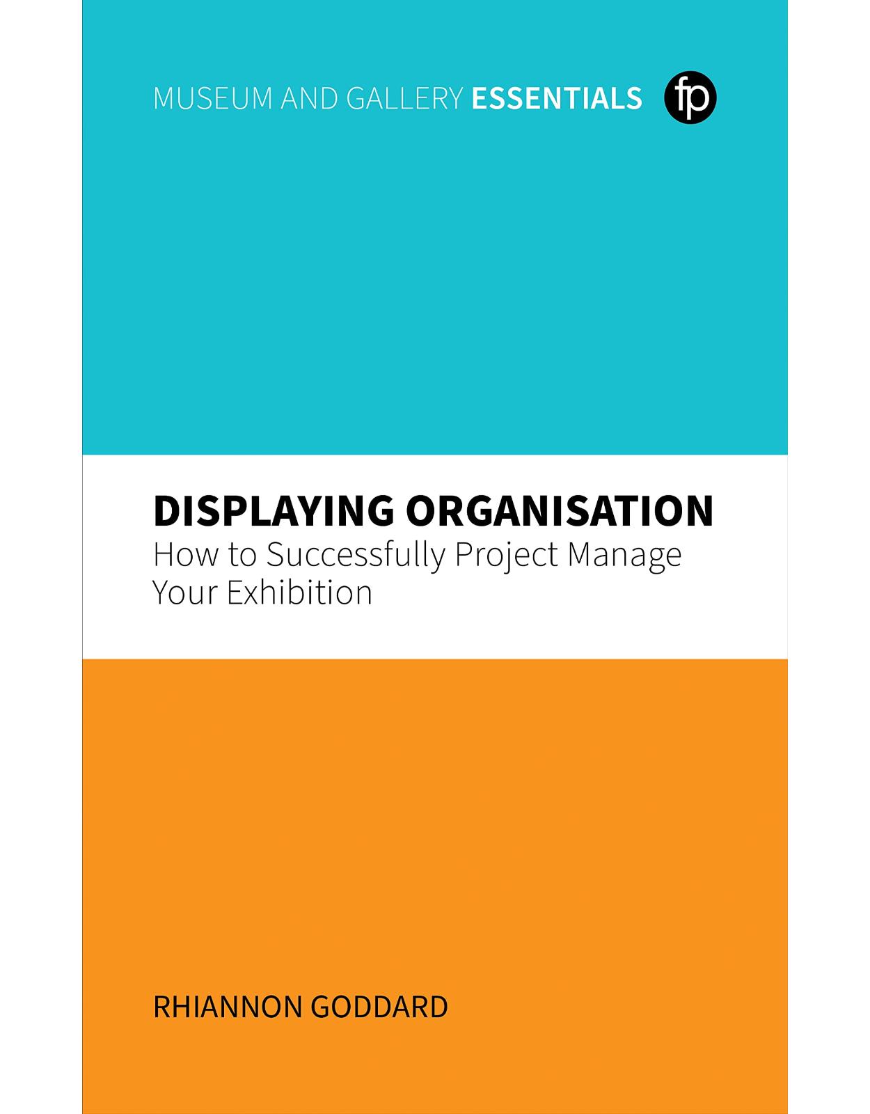 Displaying Organisation: How to Successfully Project Manage Your Exhibition