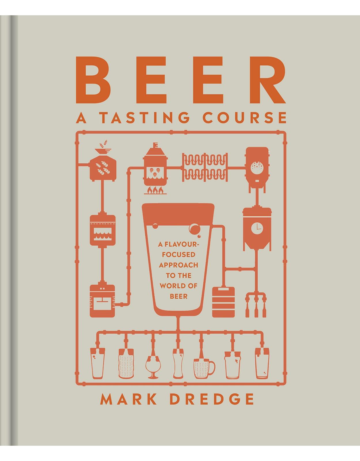Beer A Tasting Course: A Flavour-Focused Approach to the World of Beer