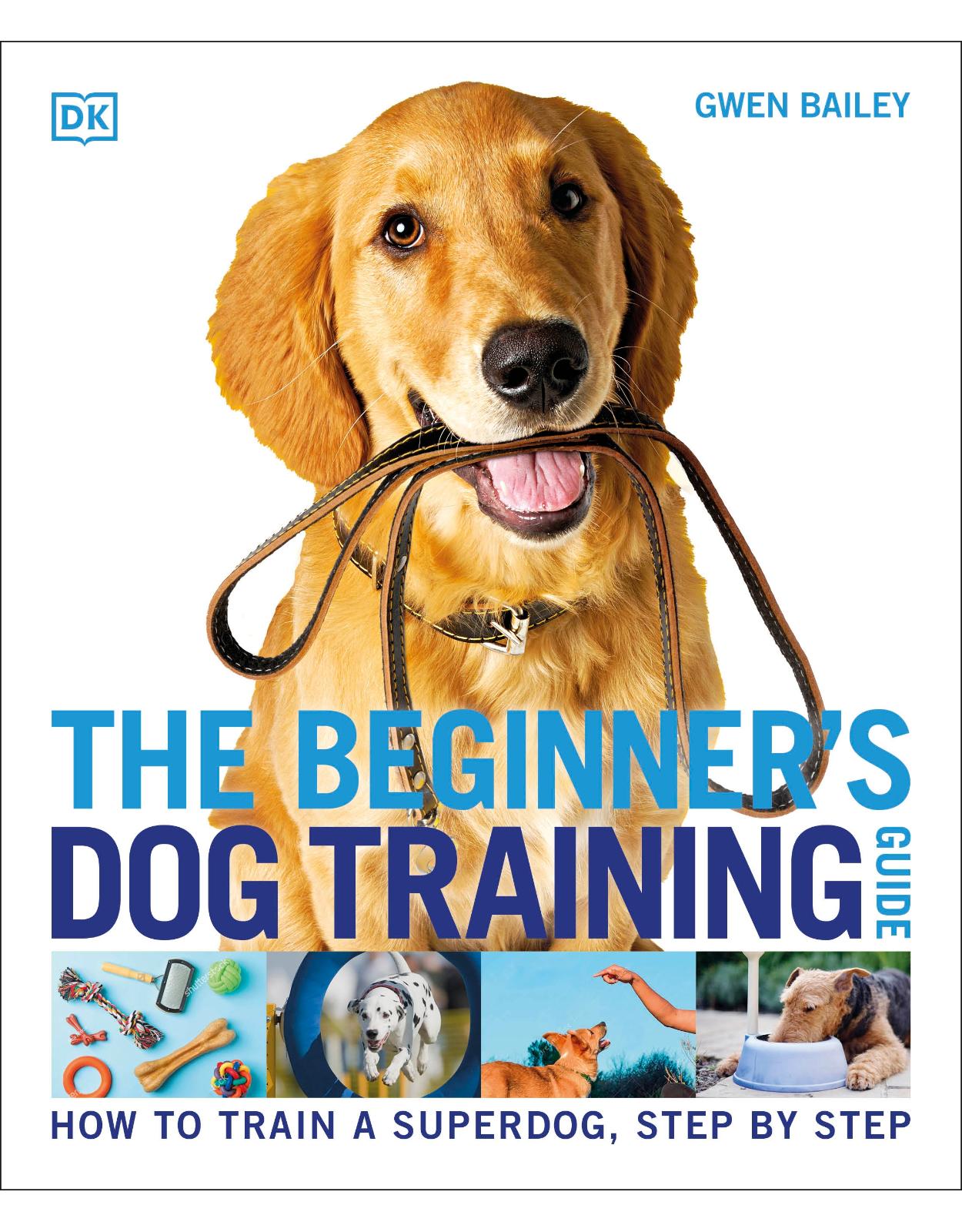 The Beginner’s Dog Training Guide: How to Train a Superdog, Step by Step