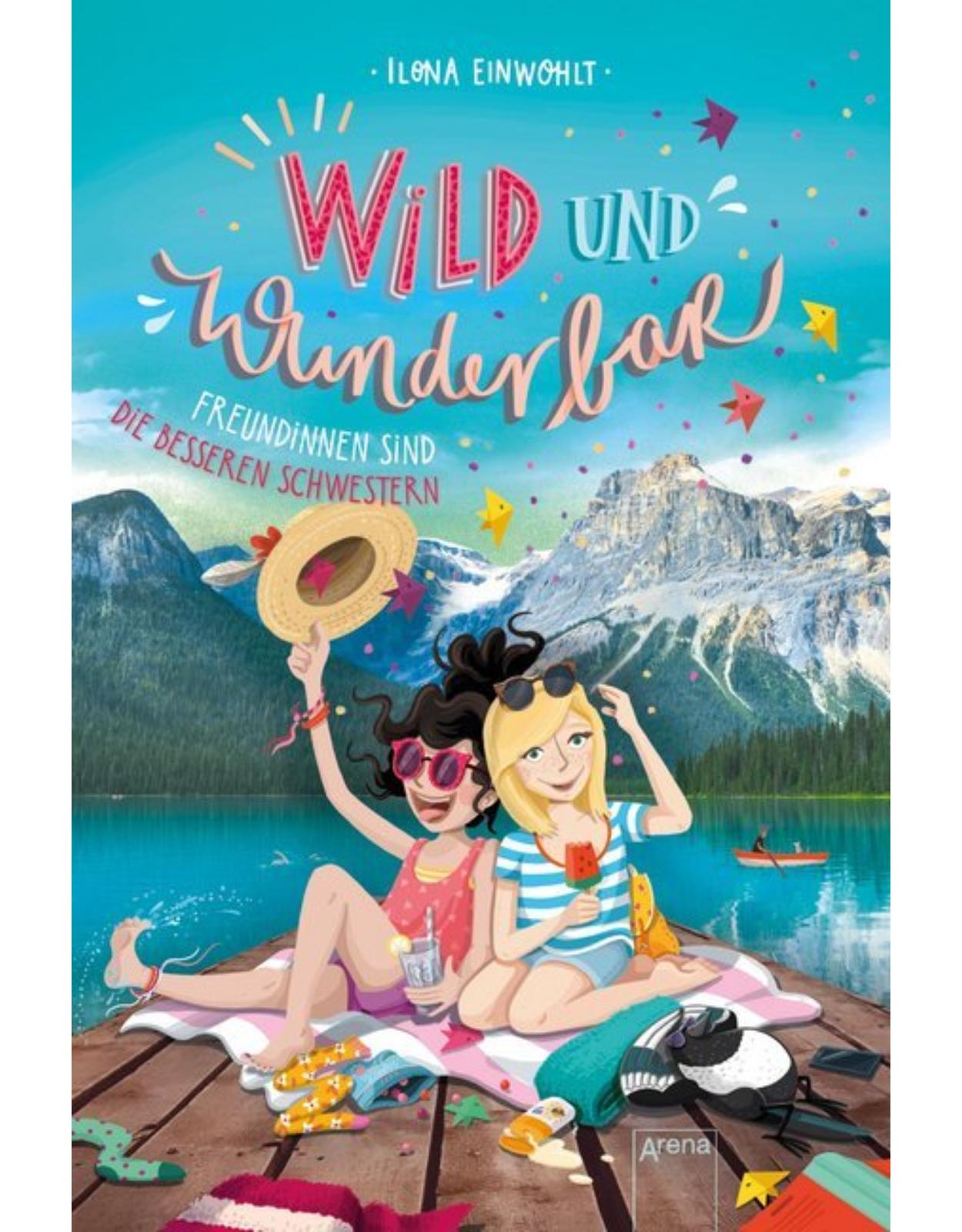 Wild und Wunderbar. Freundinnen sind die besseren Schwestern