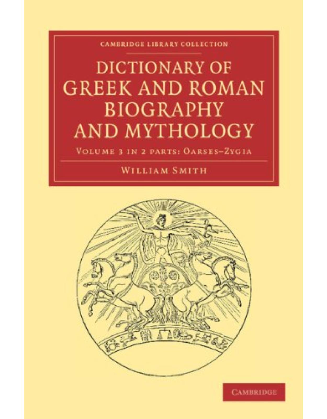 Dictionary of Greek and Roman Biography and Mythology 3 Volume Set in 6 Pieces: Dictionary of Greek and Roman Biography and Mythology 2 Part Set: Volume 3 (Cambridge Library Collection - Classics)