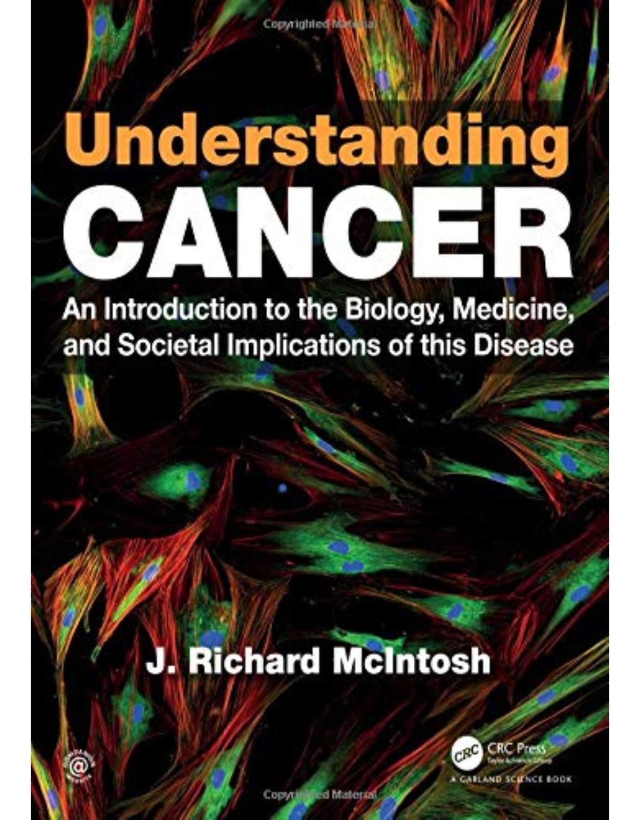 Understanding Cancer. An Introduction to the Biology, Medicine, and Societal Implications of this Disease