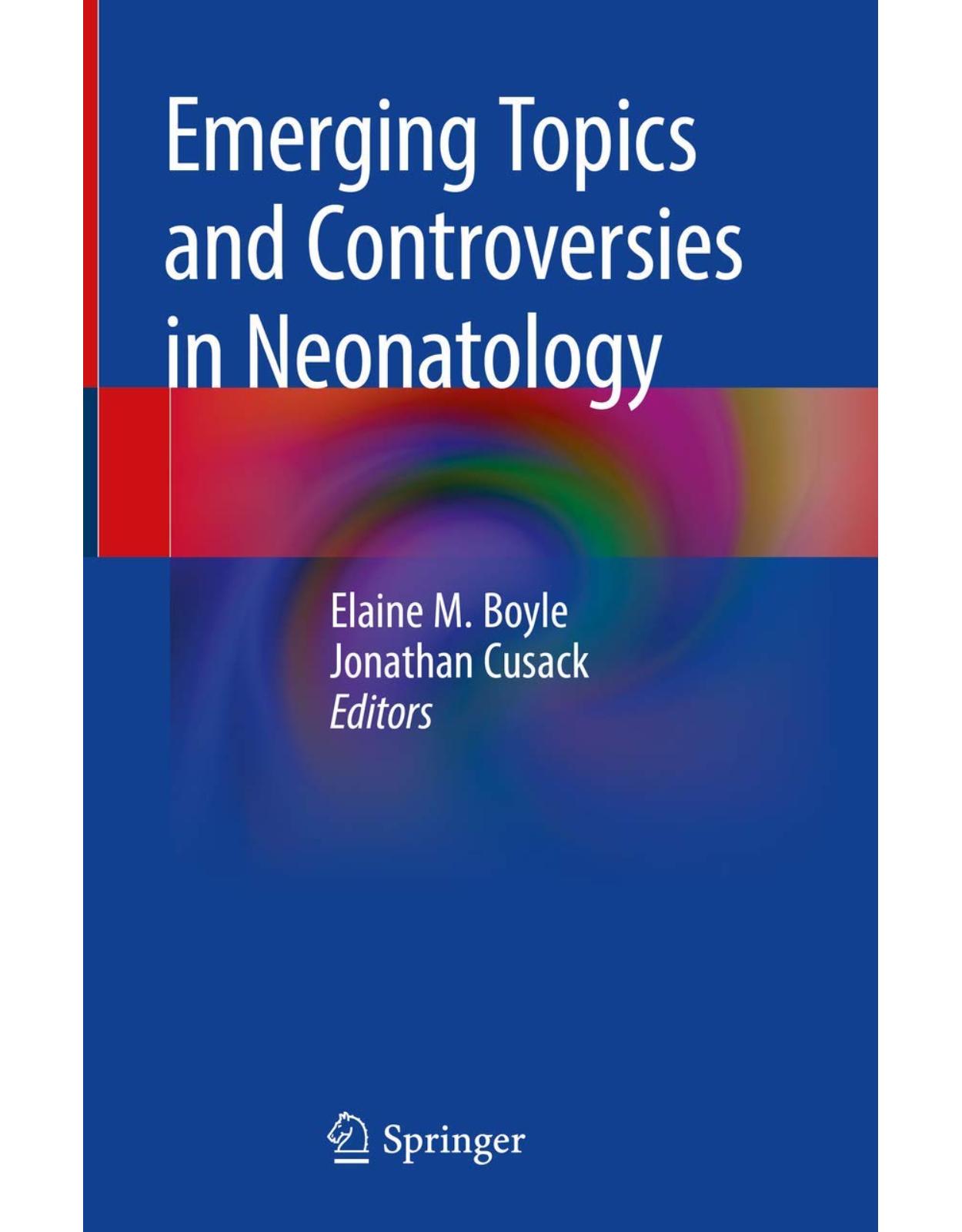 Emerging Topics and Controversies in Neonatology 