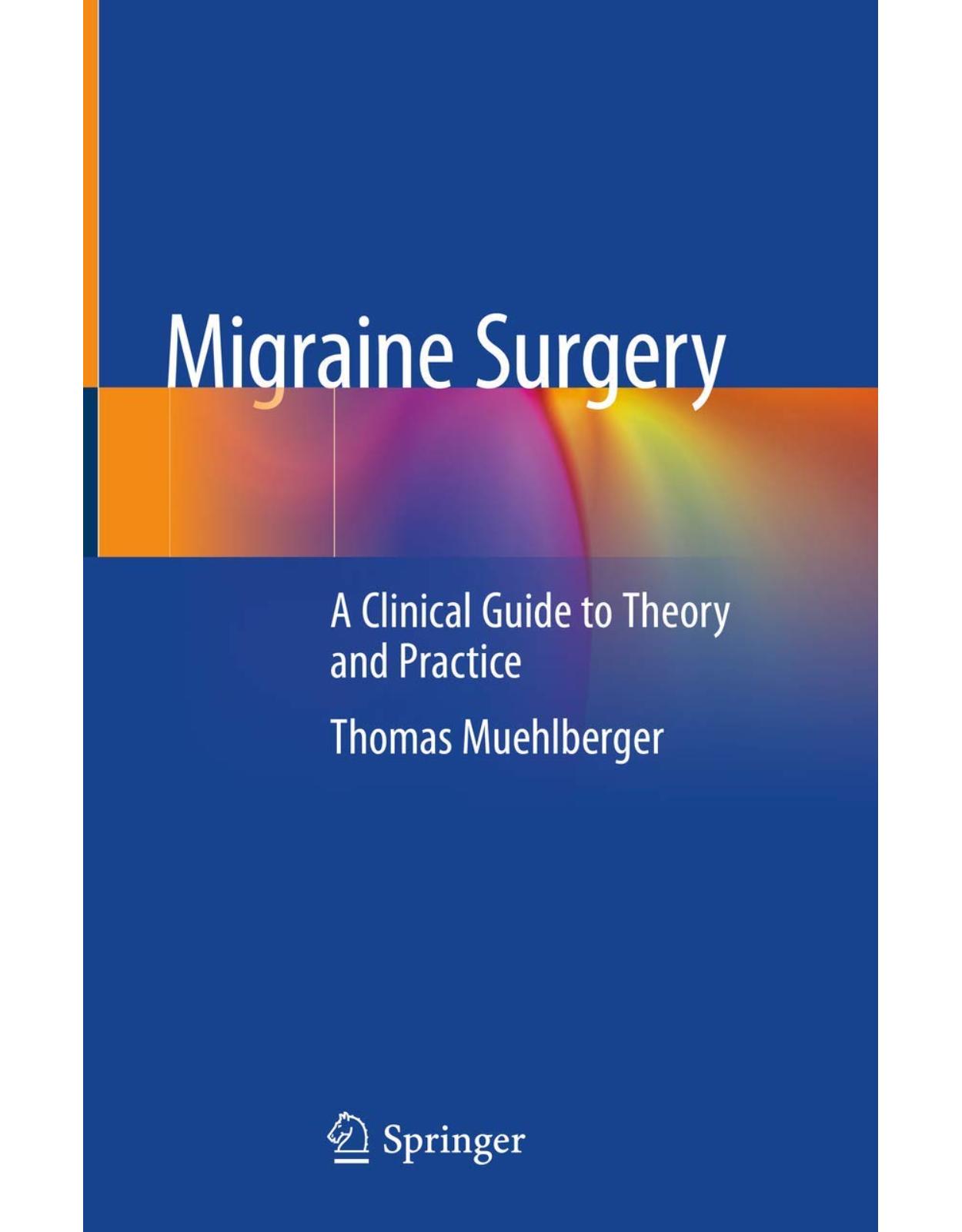 Migraine Surgery: A Clinical Guide to Theory and Practice