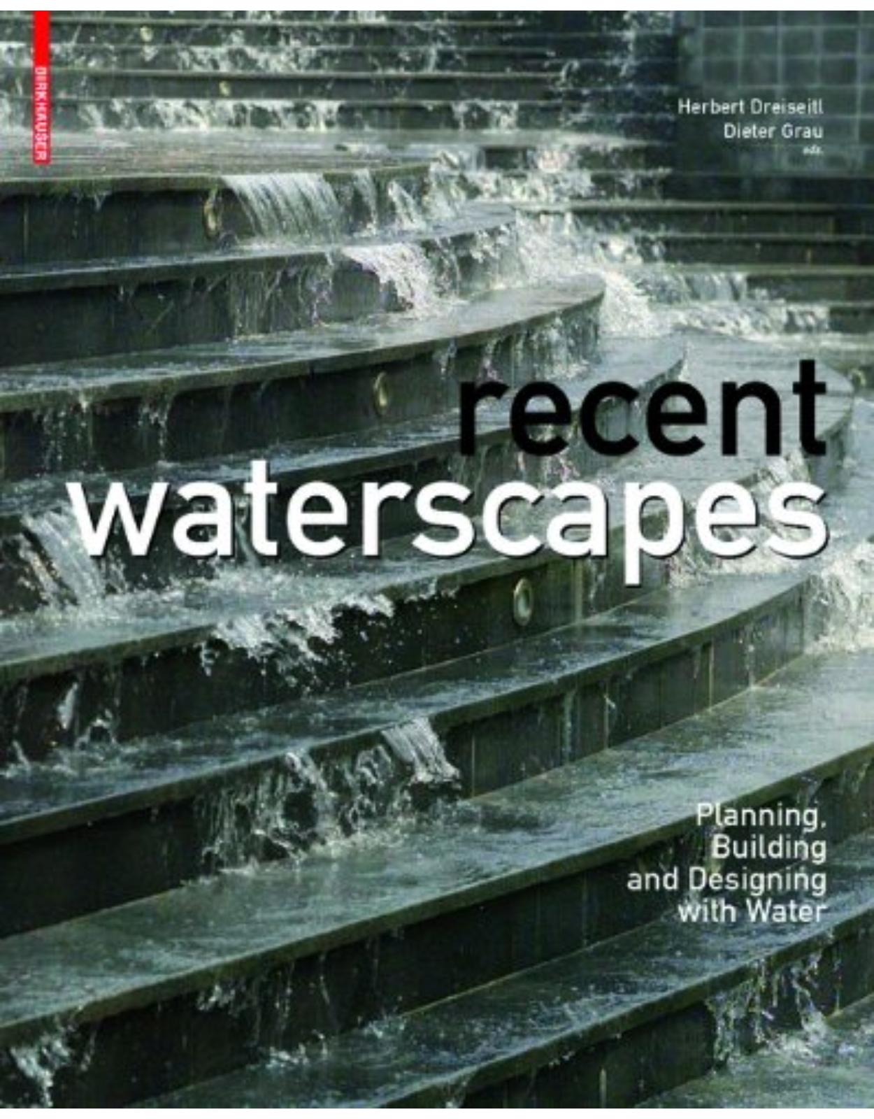 Recent Waterscapes: Planning, Building and Designing with Water