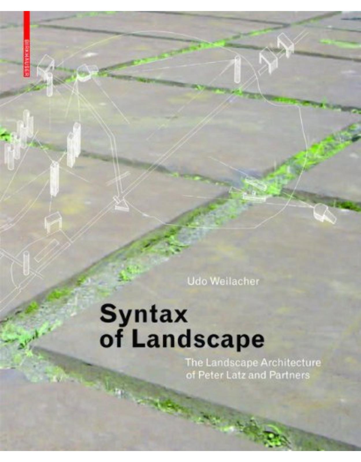 Syntax of Landscape: The Landscape Architecture of Peter Latz and Partners