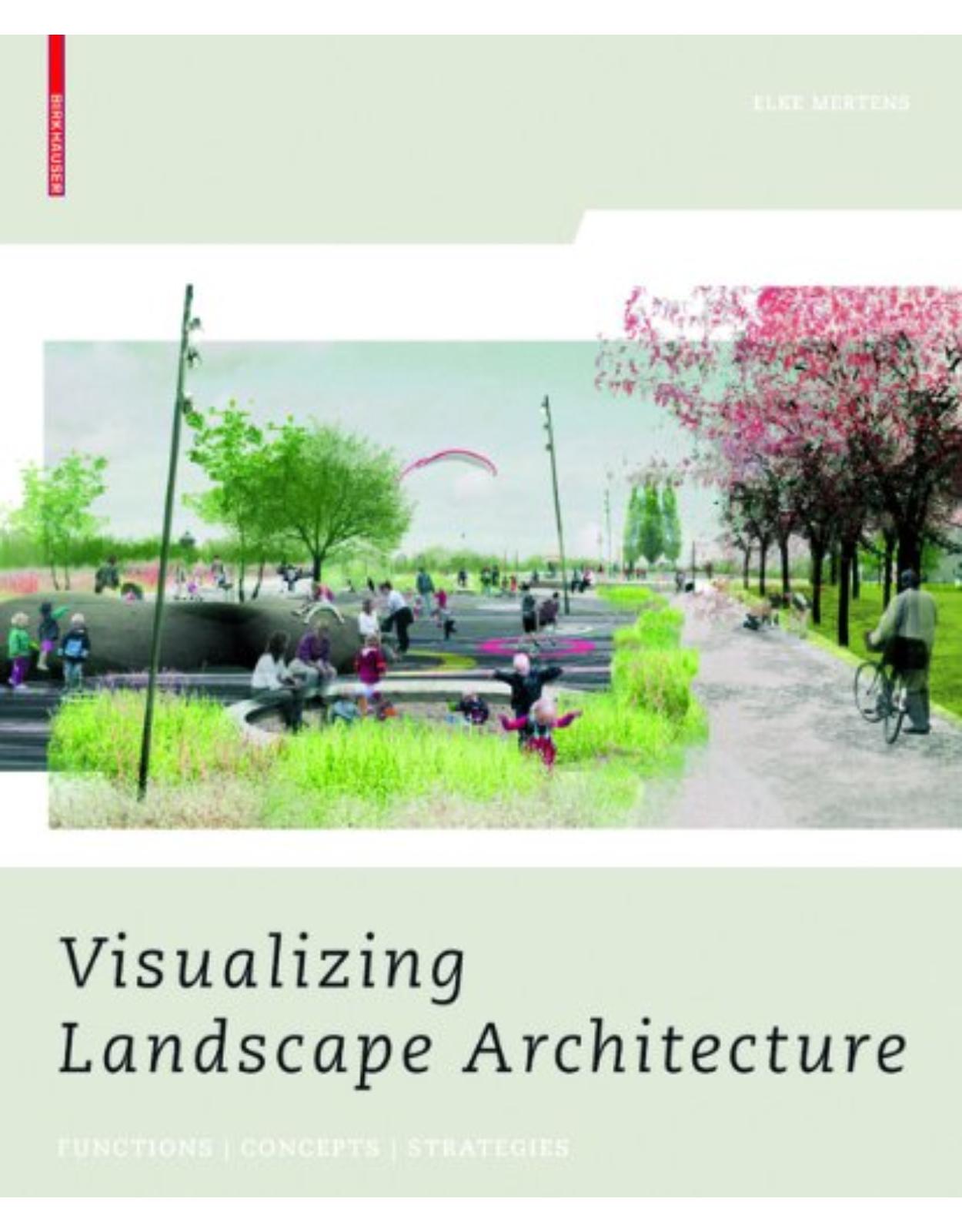 Visualizing Landscape Architecture: Functions, Concepts, Strategies 