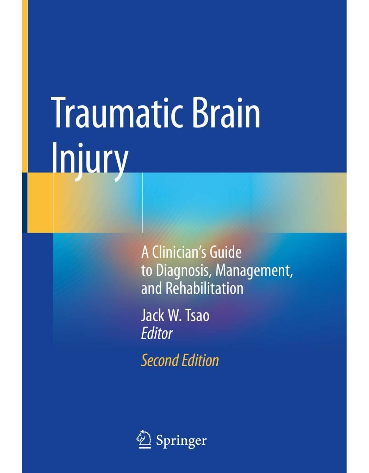 Traumatic Brain Injury: A Clinician’s Guide to Diagnosis, Management, and Rehabilitation