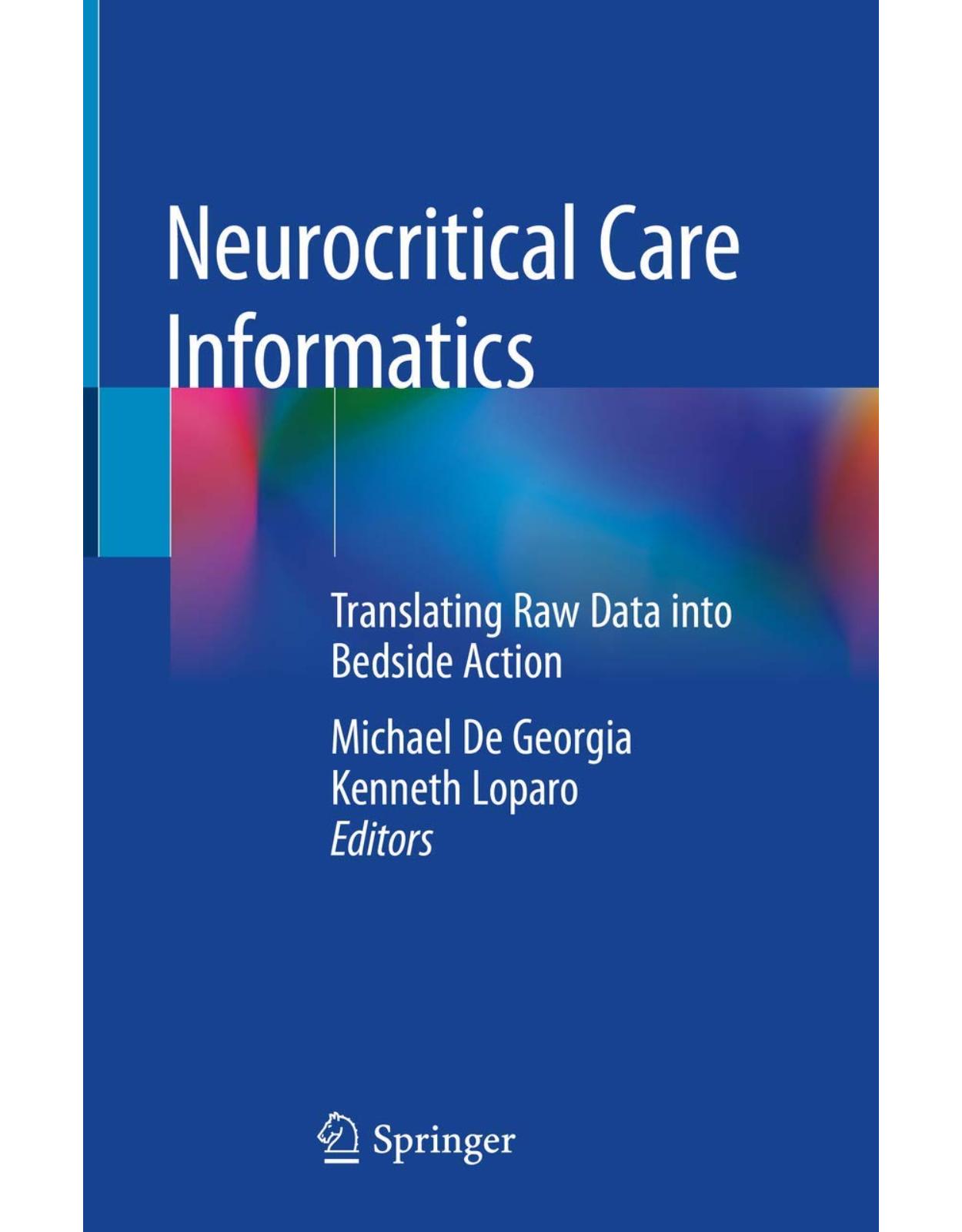 Neurocritical Care Informatics: Translating Raw Data into Bedside Action