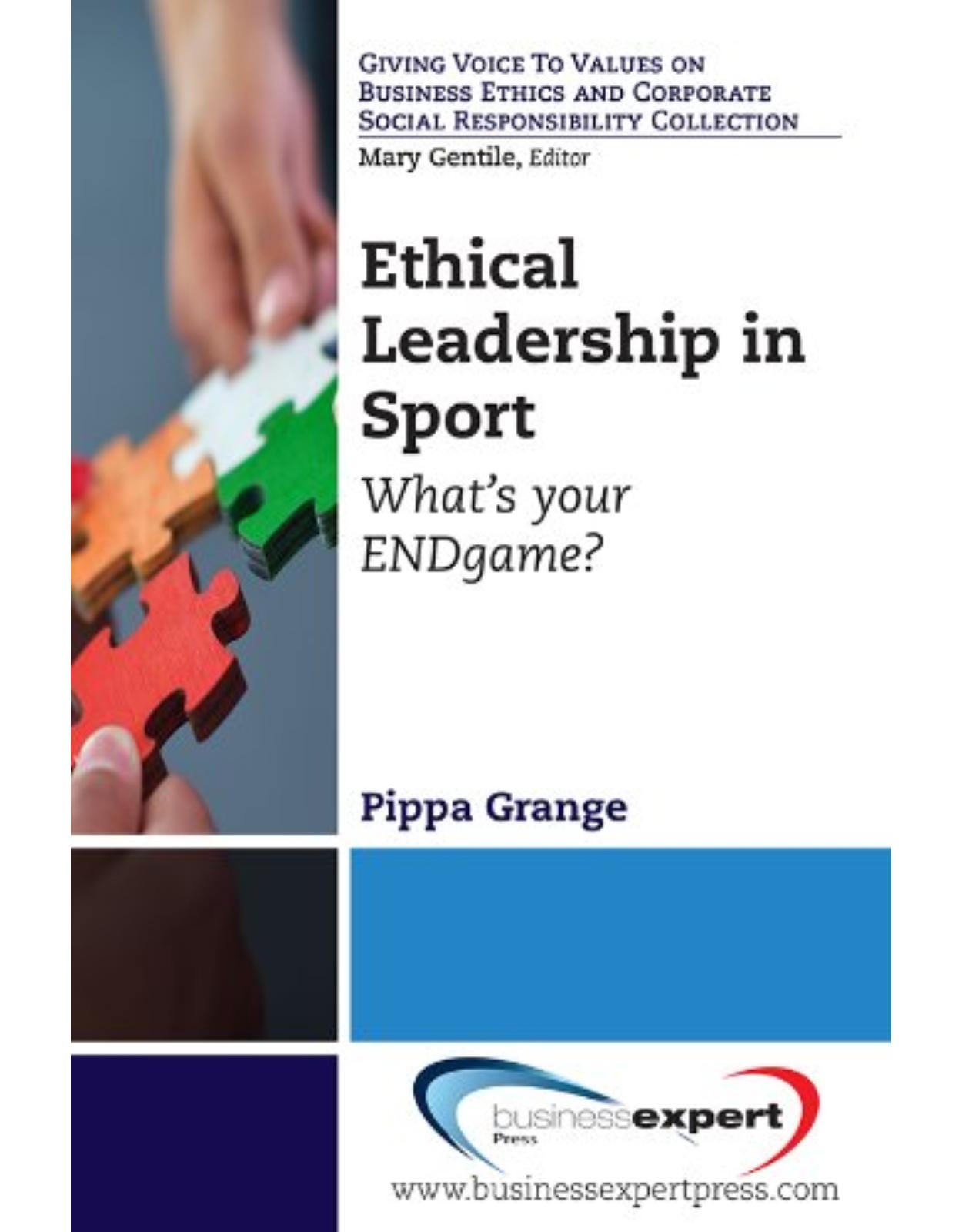 Ethical Leadership in Sport: What's Your End Game? (Giving Voice to Values on Business Ethics and Corporate Social Responsibility) 