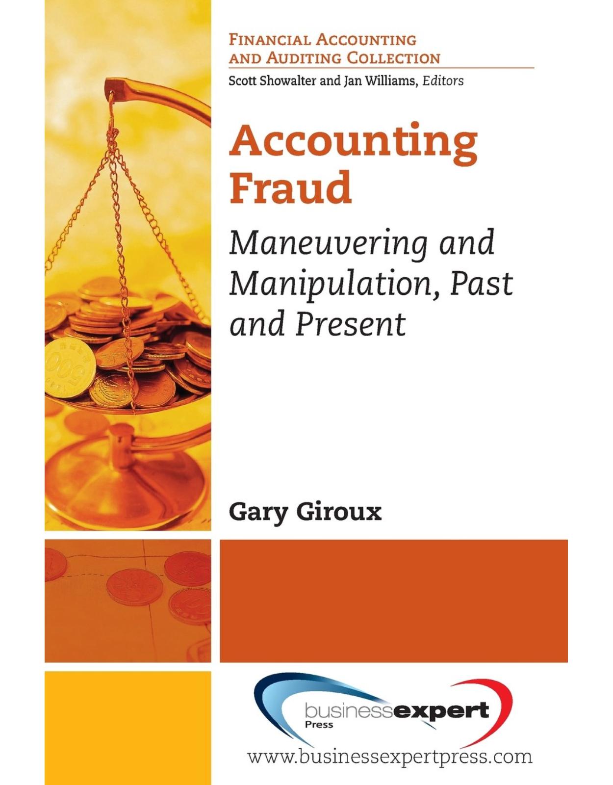 Accounting Fraud: Maneuvering and Manipulation, Past and Present (Financial Accounting and Auditing Collection)