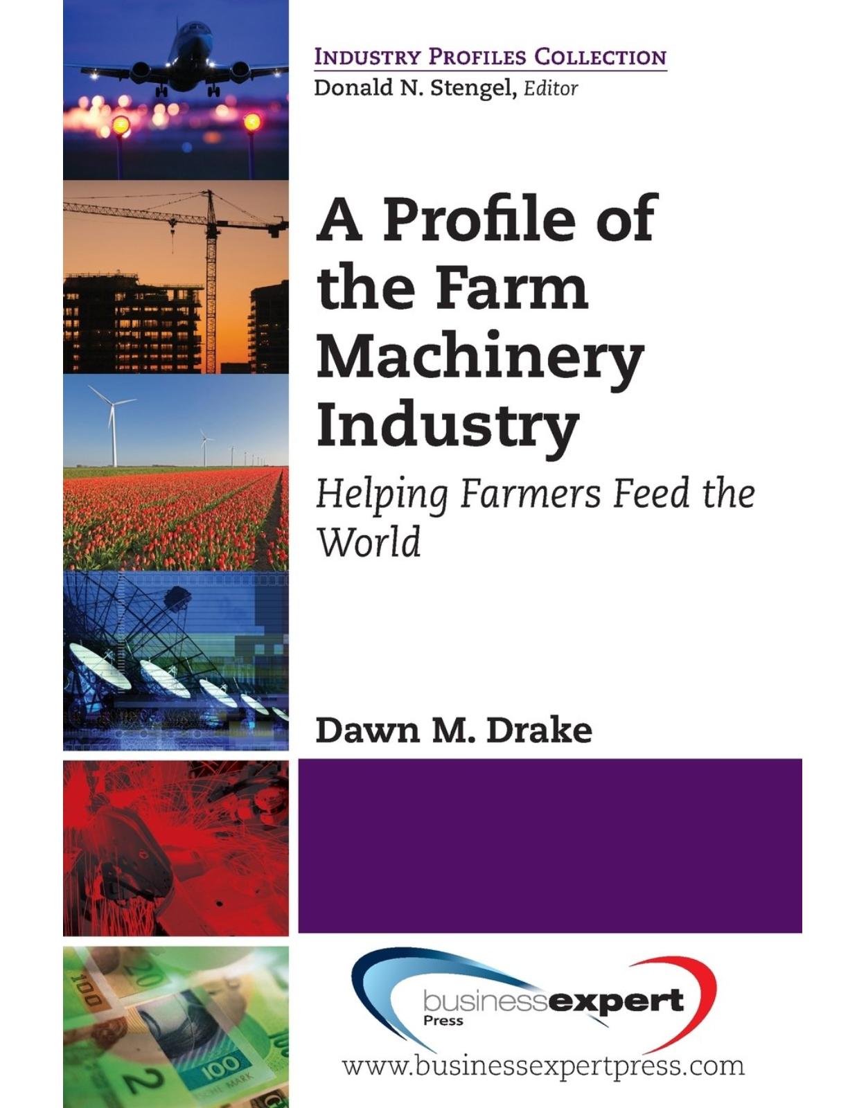 A Profile of the Farm Machinery Industry: Helping Farmers Feed the World 