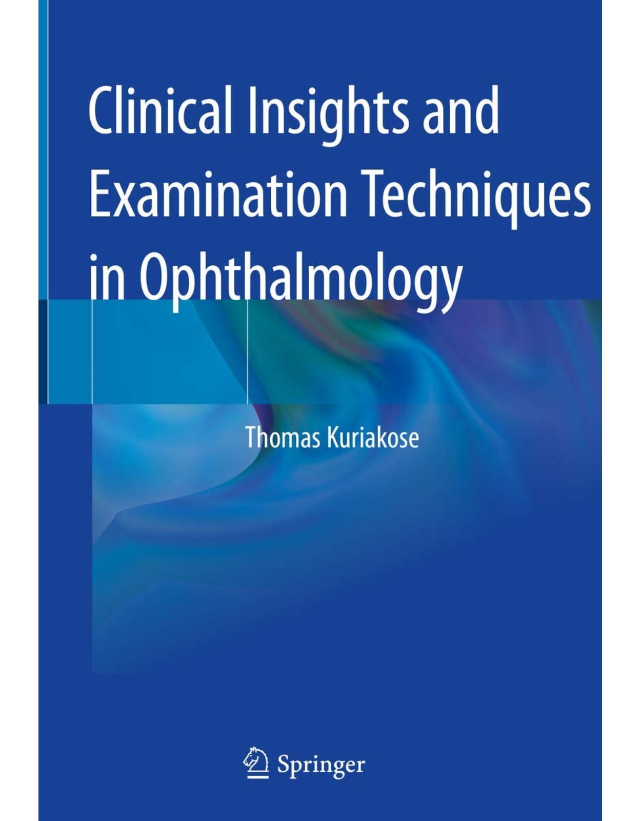 Clinical Insights and Examination Techniques in Ophthalmology 