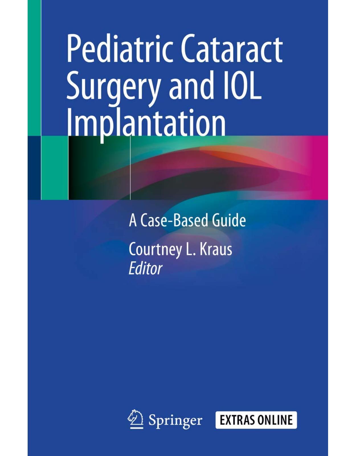 Pediatric Cataract Surgery and IOL Implantation: A Case-Based Guide 