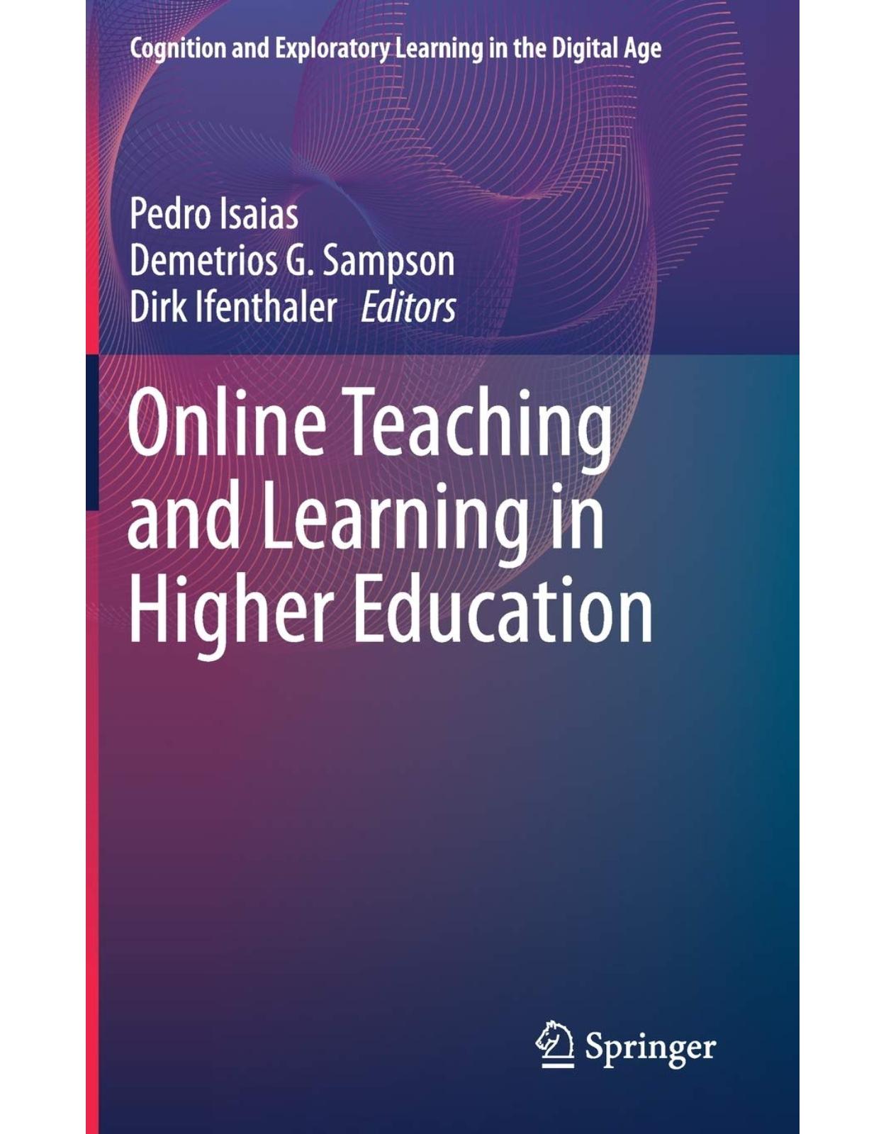 Online Teaching and Learning in Higher Education (Cognition and Exploratory Learning in the Digital Age) 