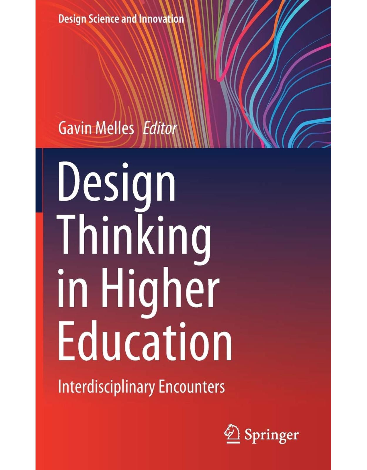 Design Thinking in Higher Education: Interdisciplinary Encounters (Design Science and Innovation) 