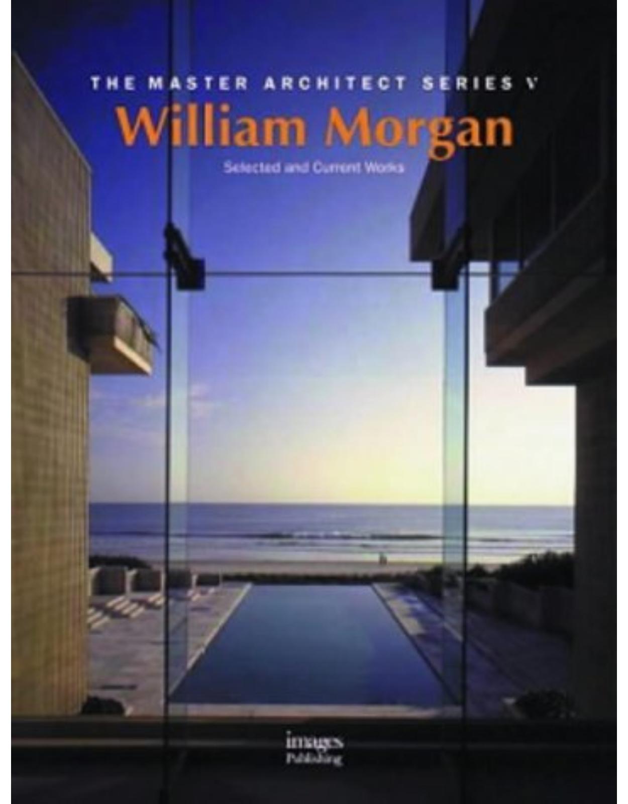William Morgan Architects: Selected and Current Works (Master Architect Series VI)