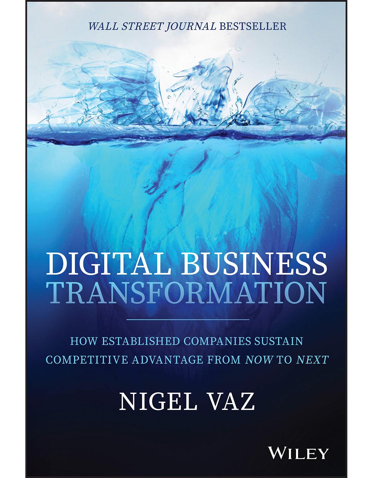 Digital Business Transformation: How Established Companies Sustain Competitive Advantage From Now to Next