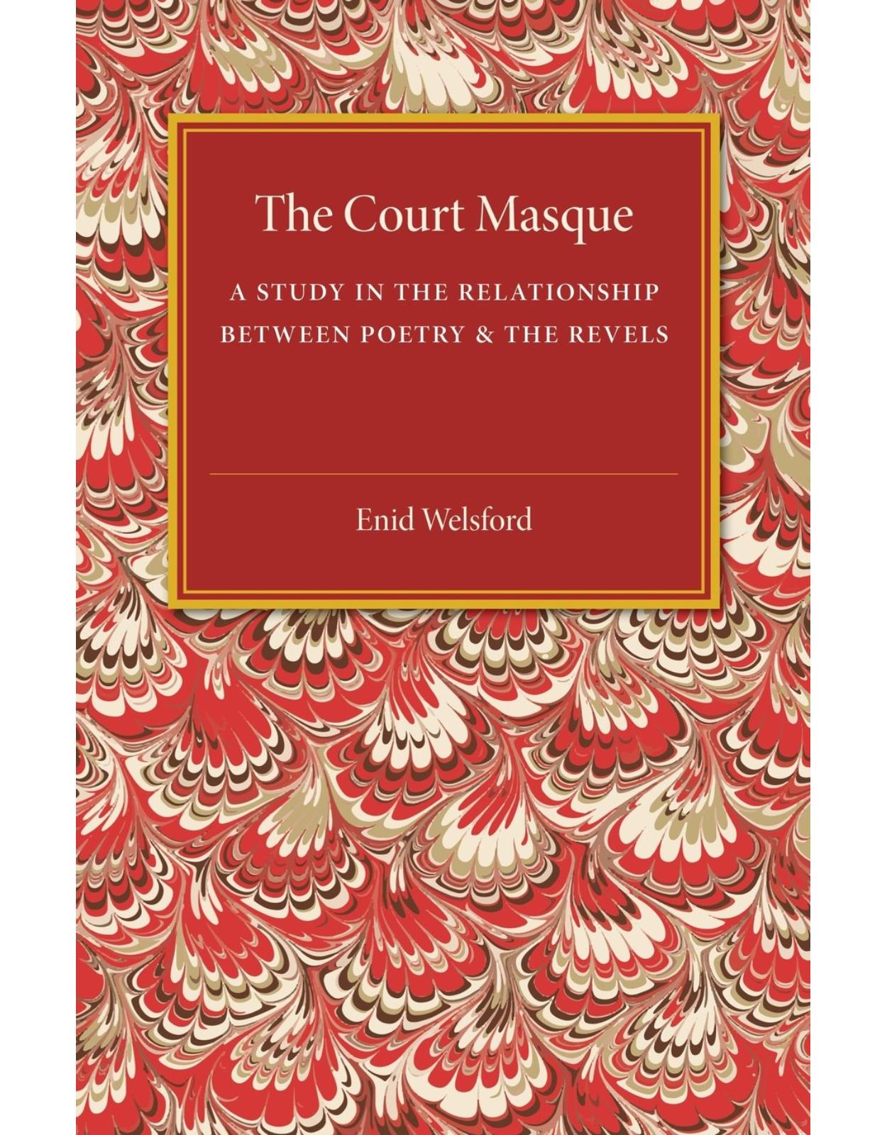 The Court Masque: A Study in the Relationship between Poetry and the Revels