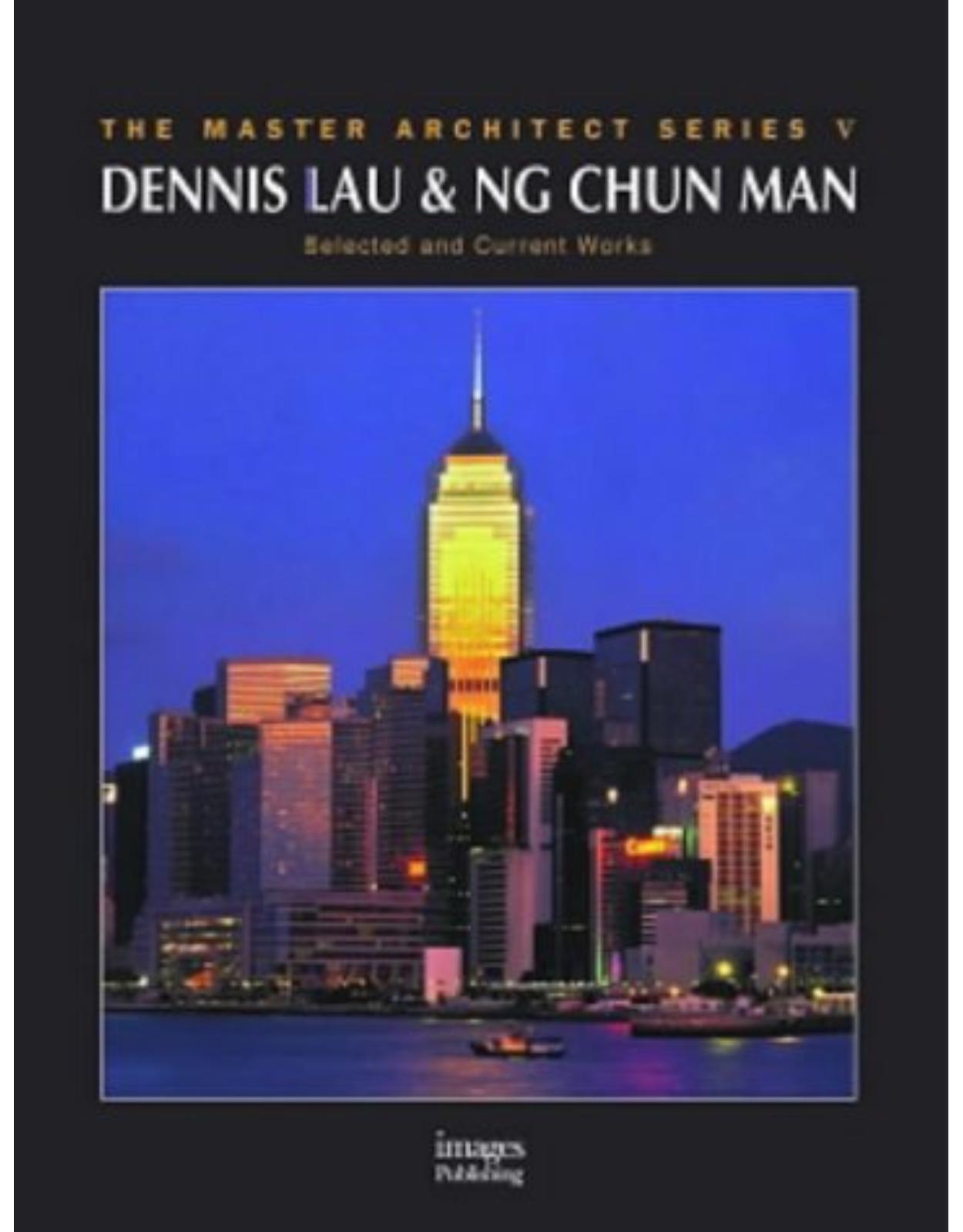 Dennis Lau and Ng Chun Man: Selected and Current Works (Master Architect Series V)