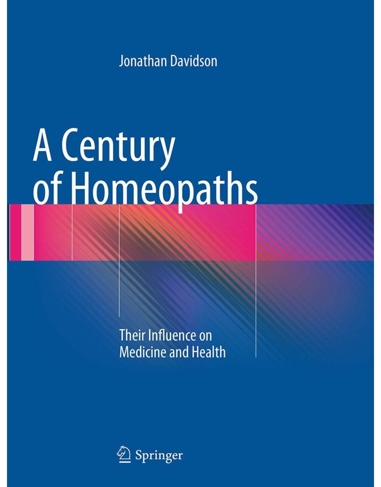 A Century of Homeopaths: Their Influence on Medicine and Health Paperback – 23 Aug. 2016