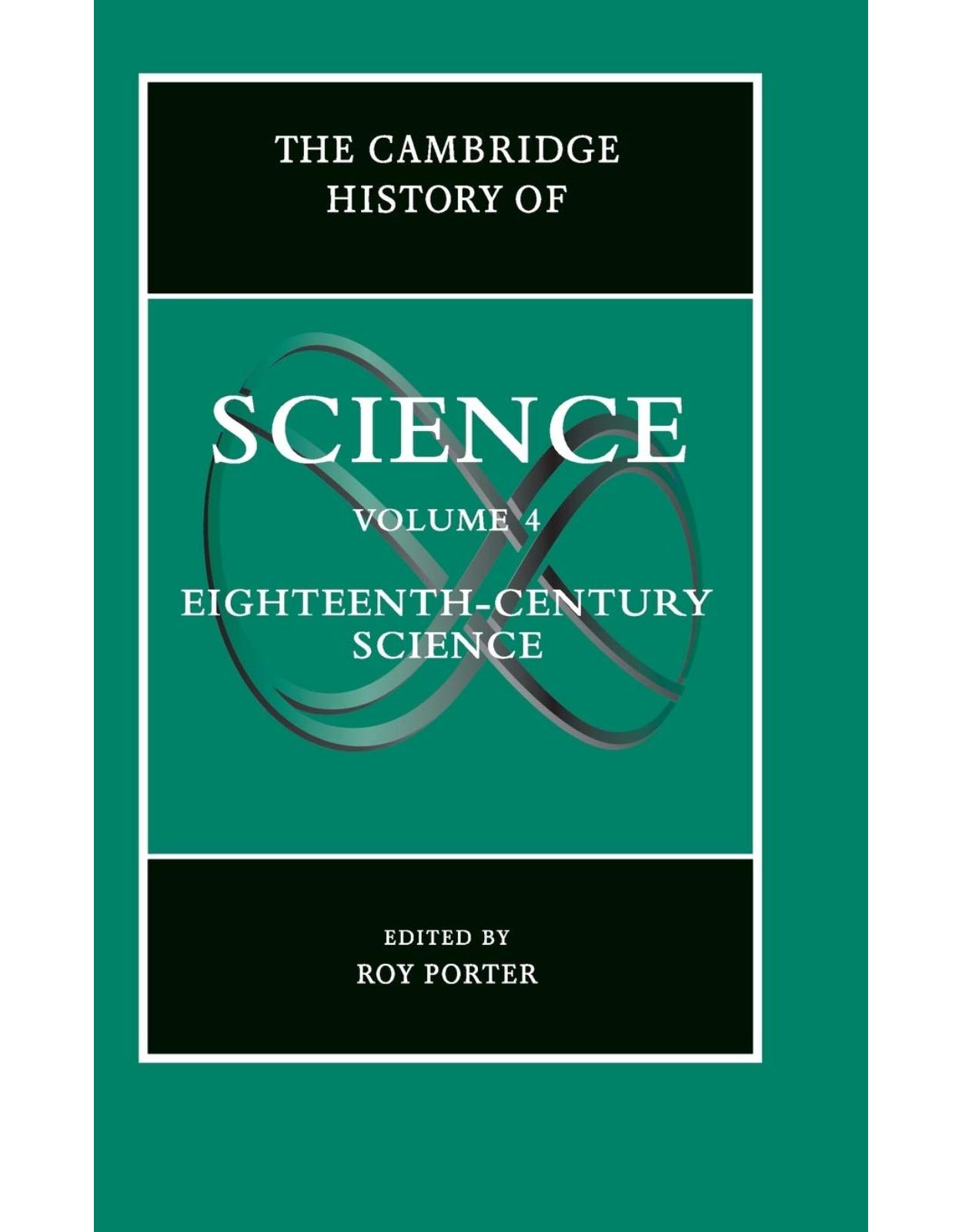 The Cambridge History of Science: Volume 4, Eighteenth-Century Science: Eighteenth-century Science Vol 4