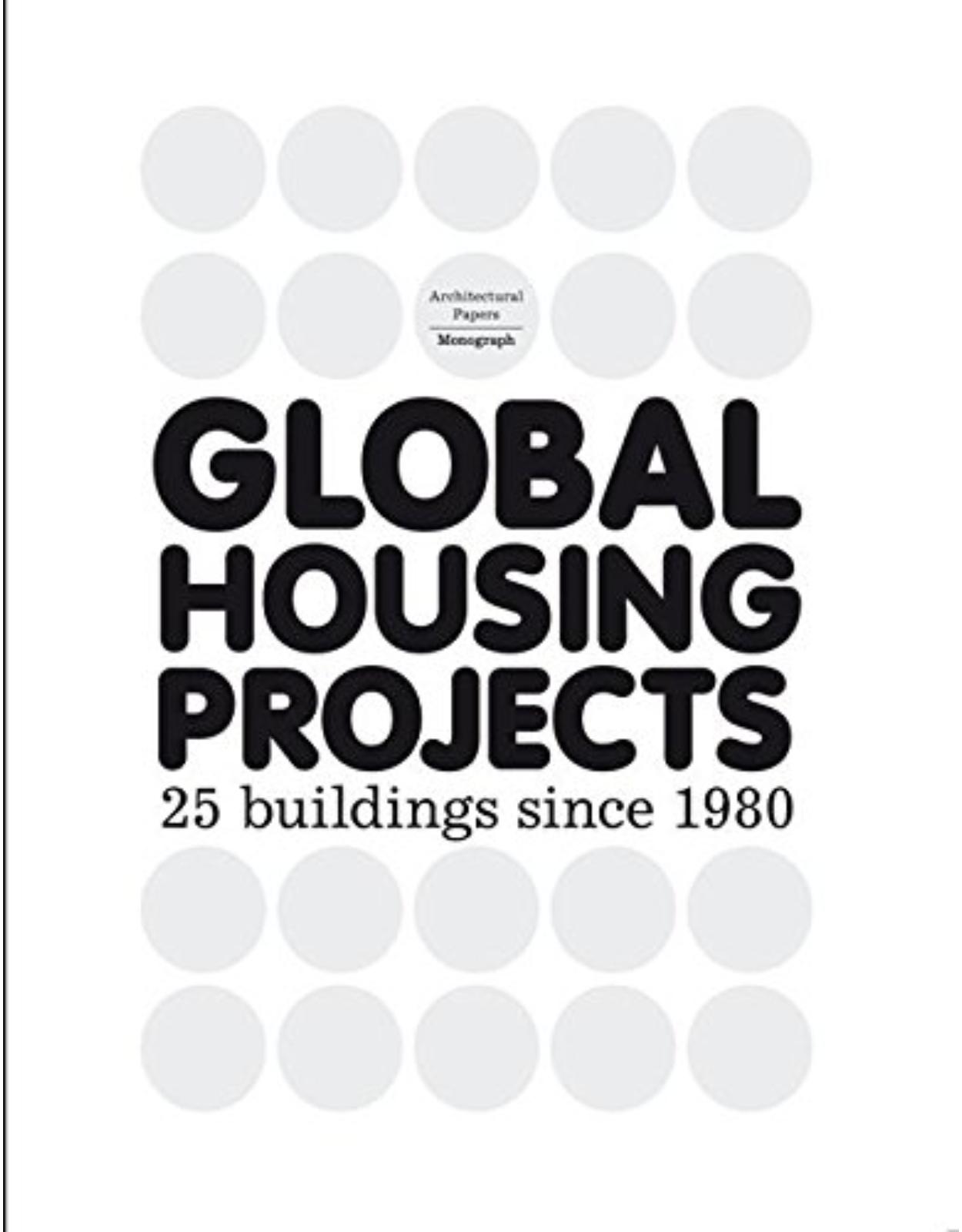 Global Housing Projects - 25 buildings since 1980 (Architectural Papers)