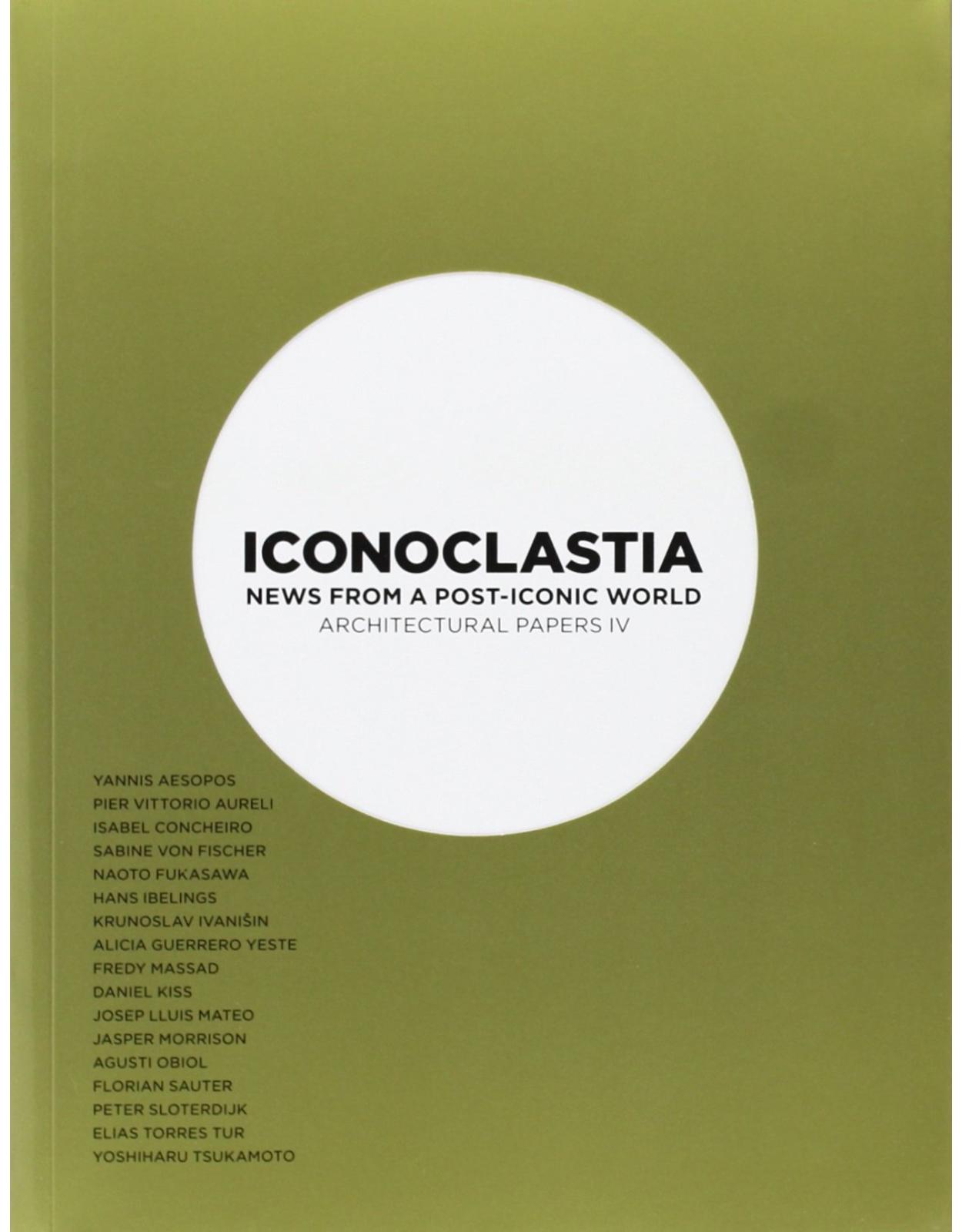 Iconoclastia. News from a post-iconic world Architectural papers IV