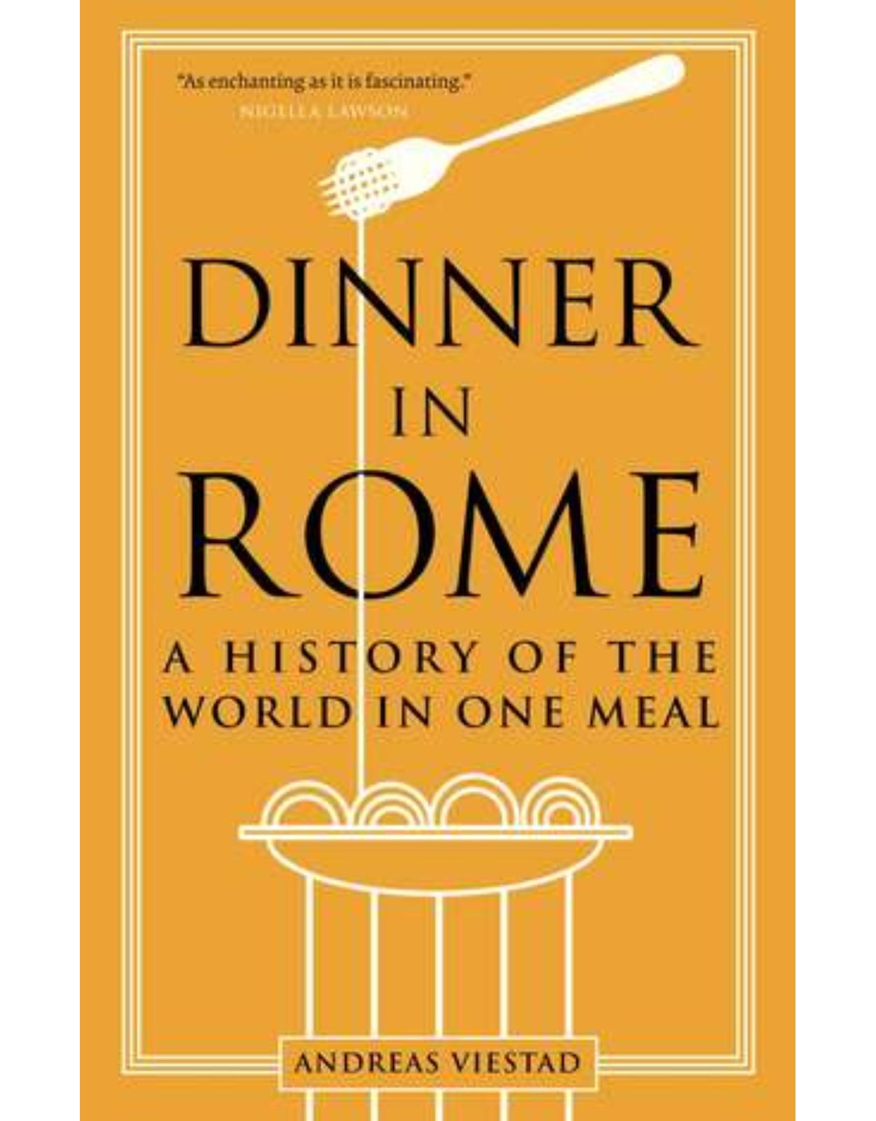 Dinner in Rome: A History of the World in One Meal