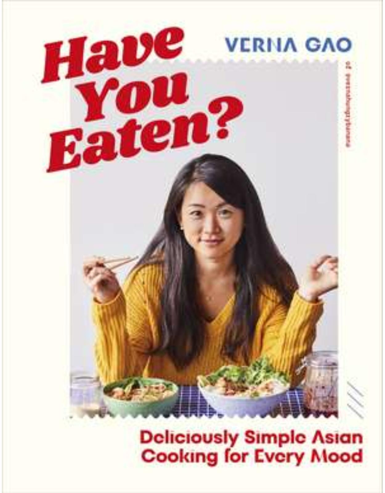 Have You Eaten?:Deliciously Simple Asian Cooking for Every Mood