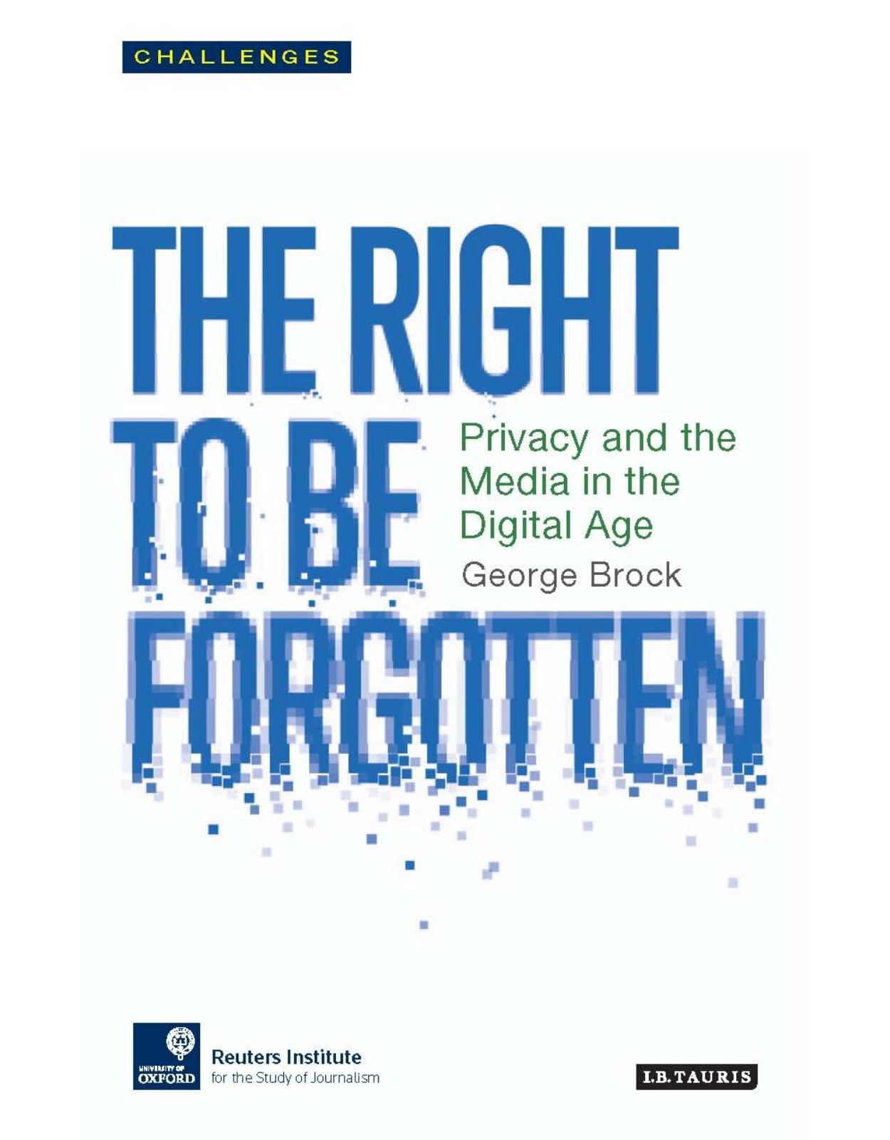 The Right to be Forgotten: Privacy and the Media in the Digital Age (RISJ Challenges Series)