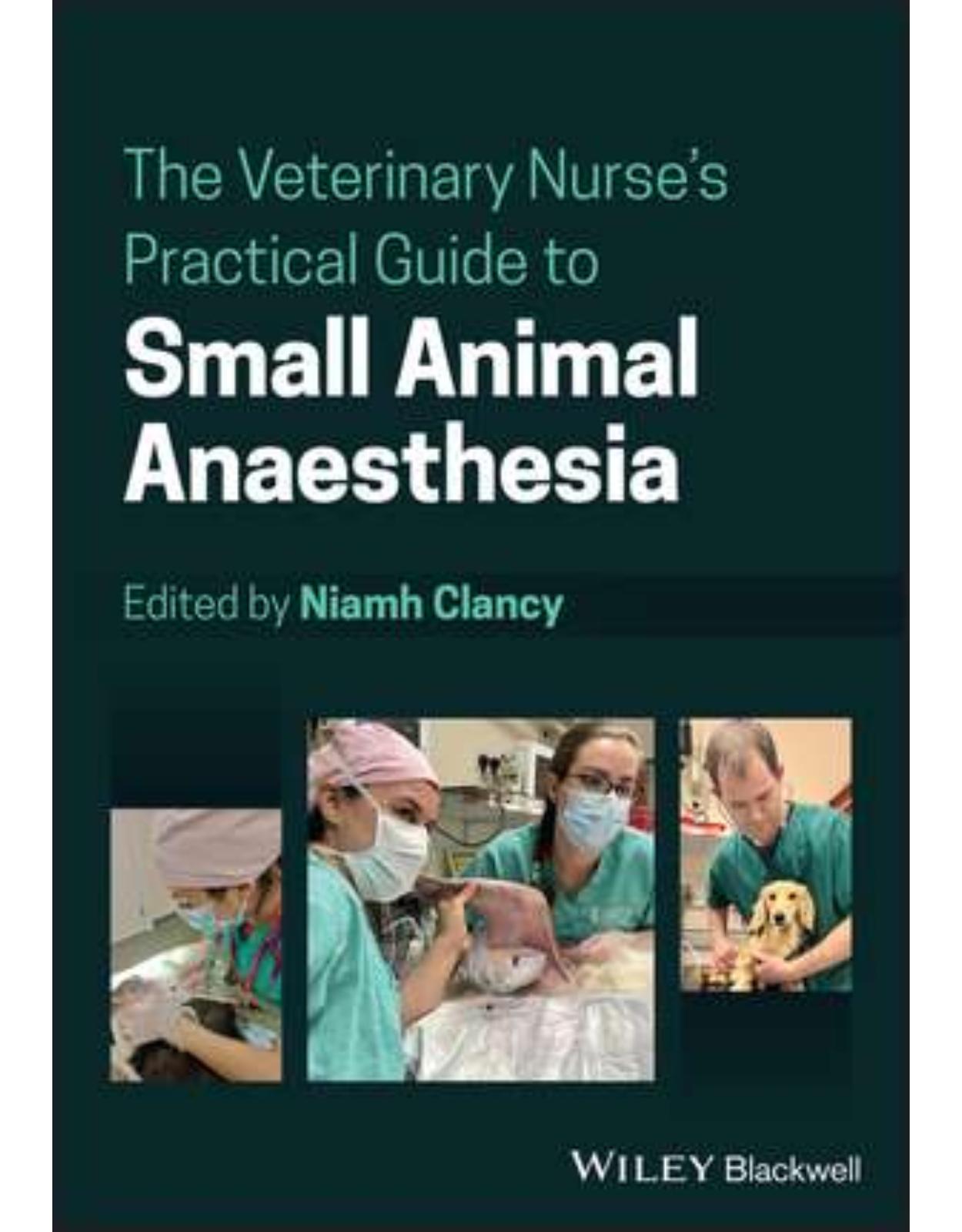 The Veterinary Nurse′s Practical Guide to Small Animal Anaesthesia