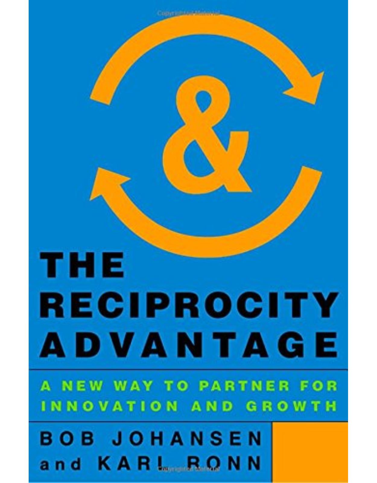 The Reciprocity Advantage: A New Way to Partner for Innovation and Growth