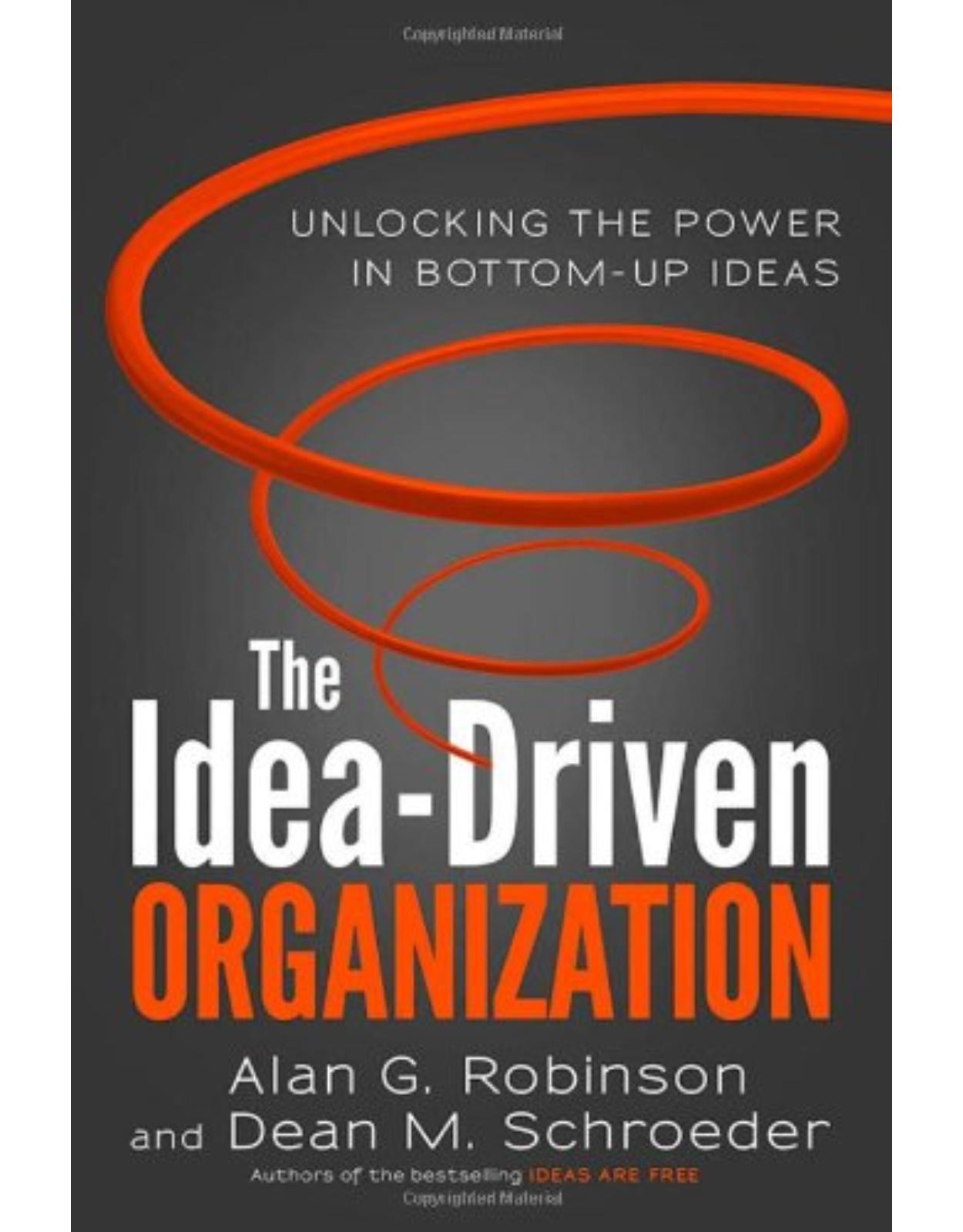 The Idea-Driven Organization: Unlocking the Power in Bottom-Up Ideas 