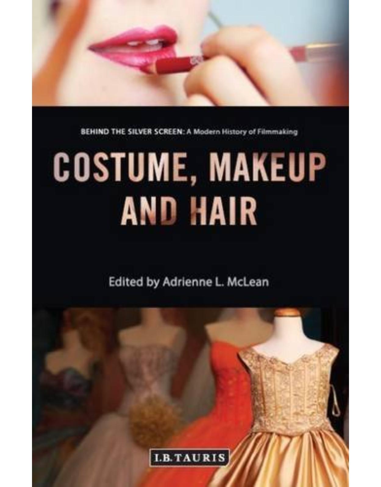 Costume, Makeup and Hair (Behind the Silver Screen: A Modern History of Filmmaking)