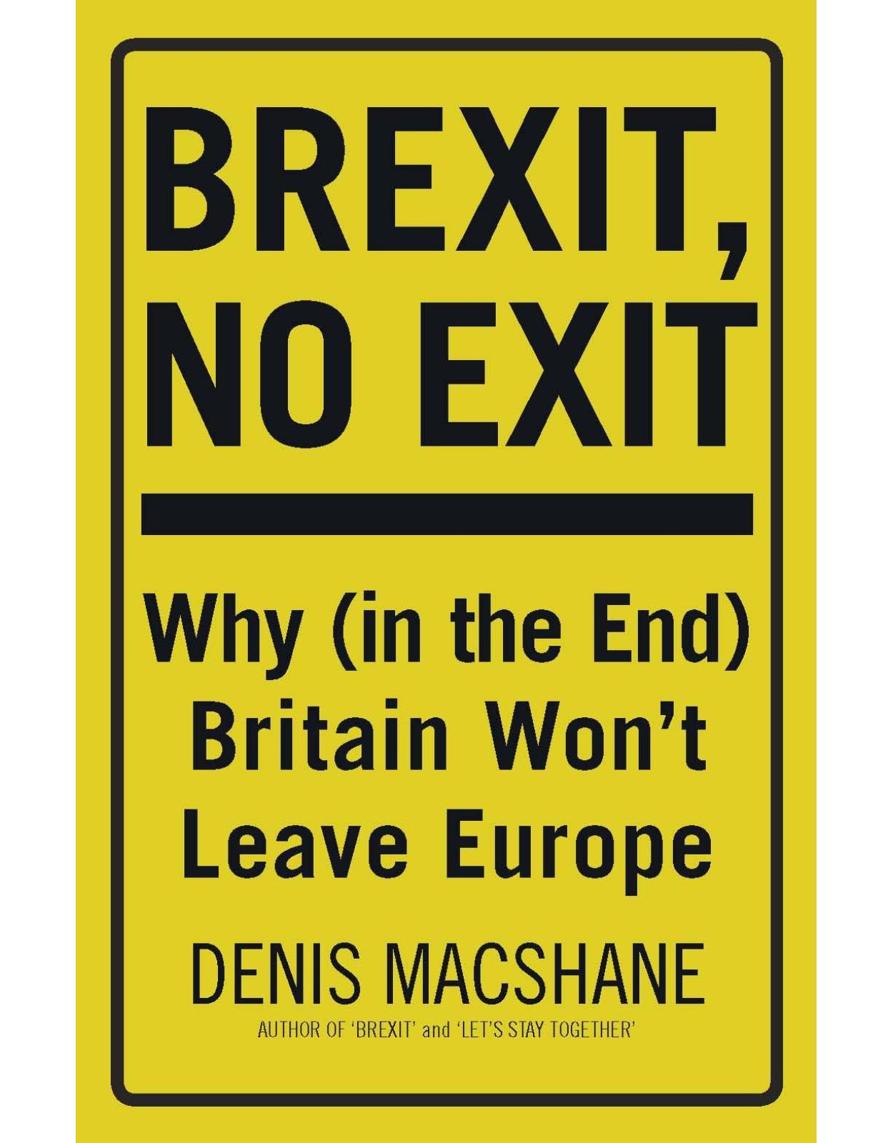 Brexit, No Exit: Why (in the End) Britain WonÂ’t Leave Europe