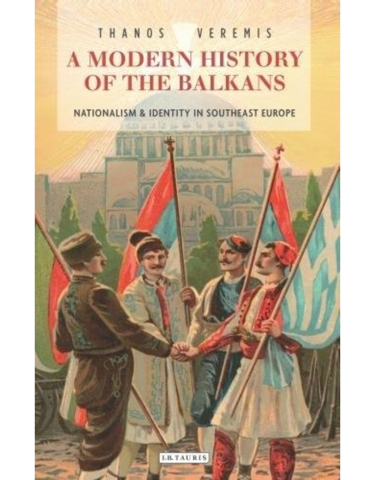 A Modern History of the Balkans: Nationalism and Identity in Southeast Europe (Library of Balkan Studies)