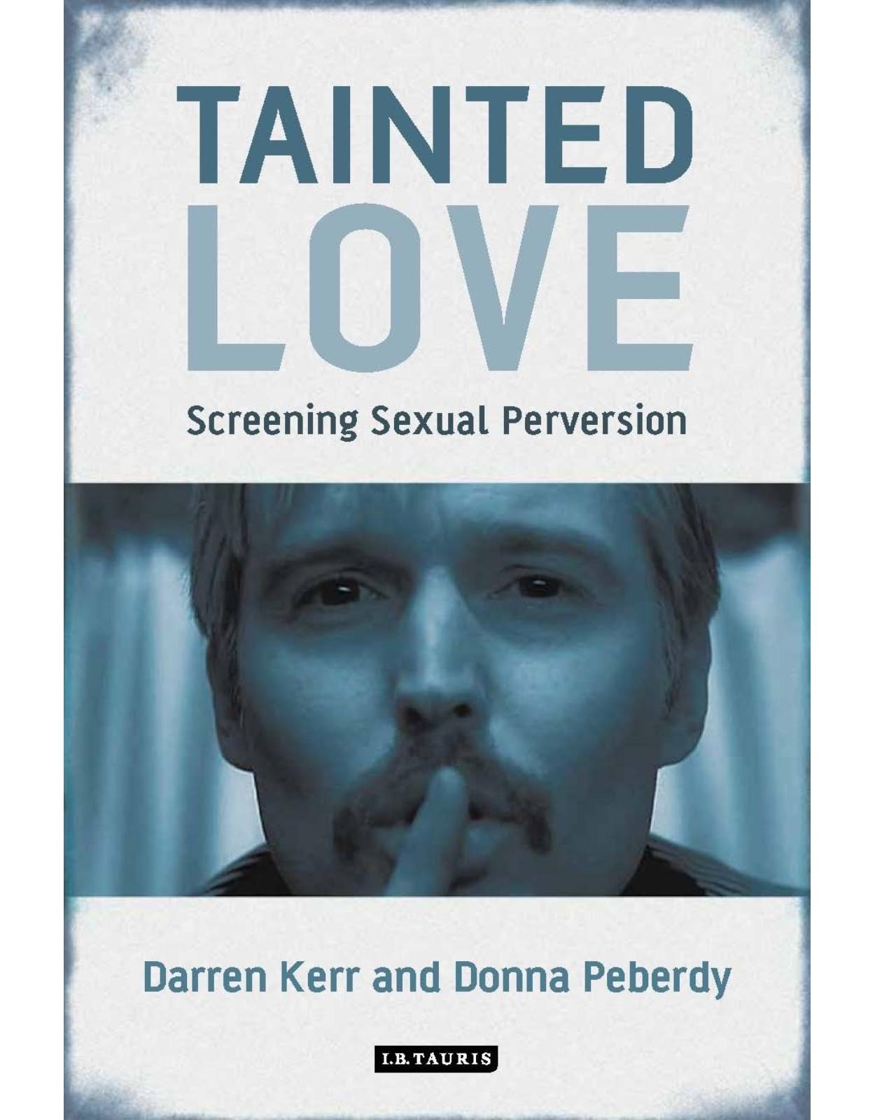 Tainted Love: Screening Sexual Perversion (International Library of the Moving Image) 