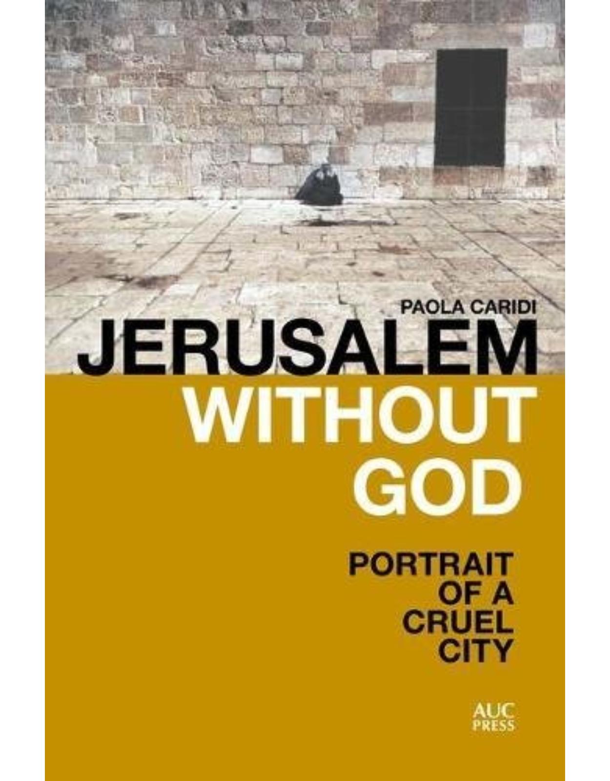 Jerusalem without God: Portrait of a Cruel City
