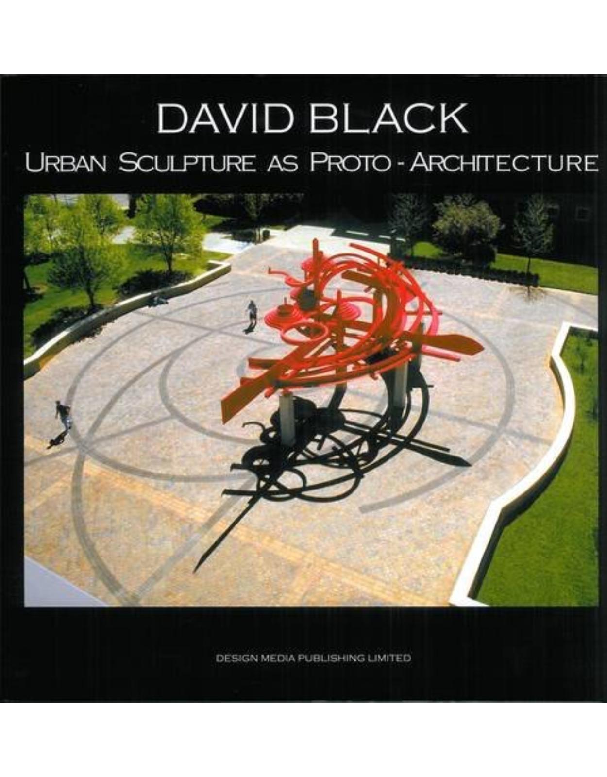 David Black Urban Sculpture As Proto-architecture