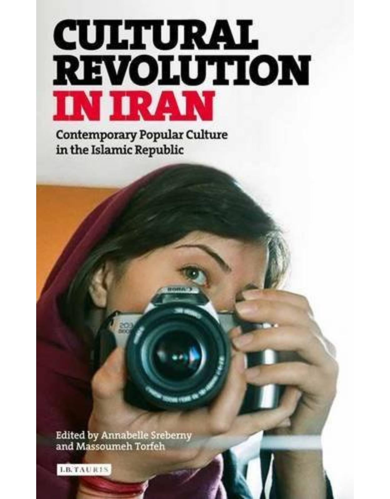Cultural Revolution in Iran: Contemporary Popular Culture in the Islamic Republic 