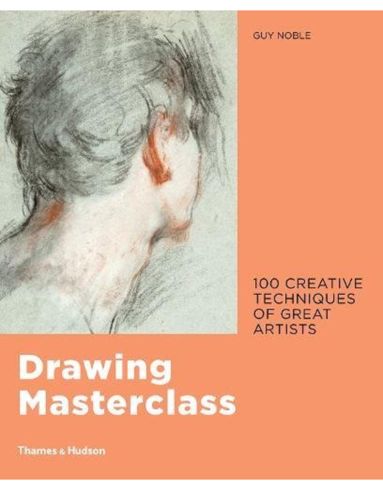 Drawing Masterclass: 100 Creative Techniques of Great Artists