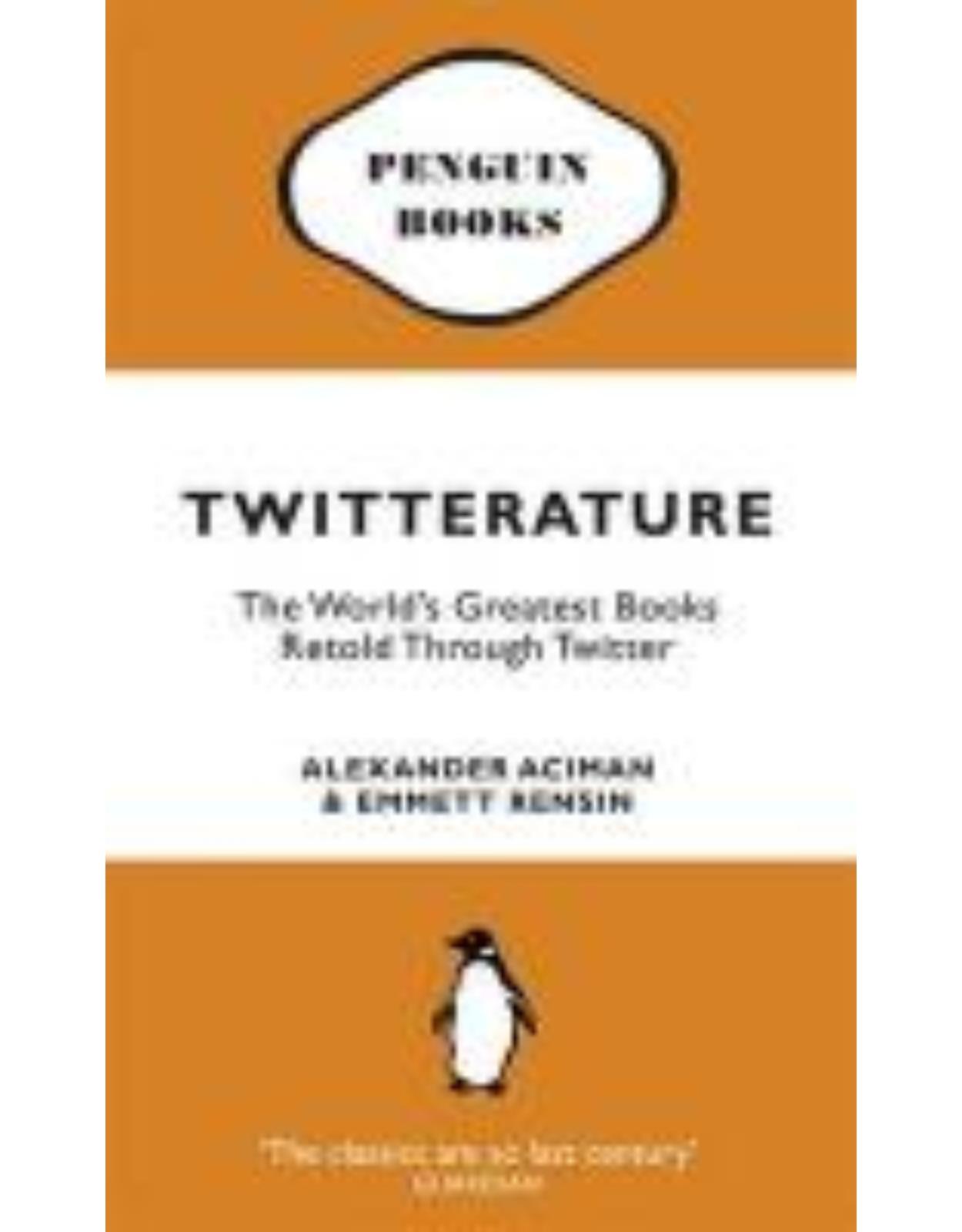 Twitterature: The World's Greatest Books Retold Through Twitter