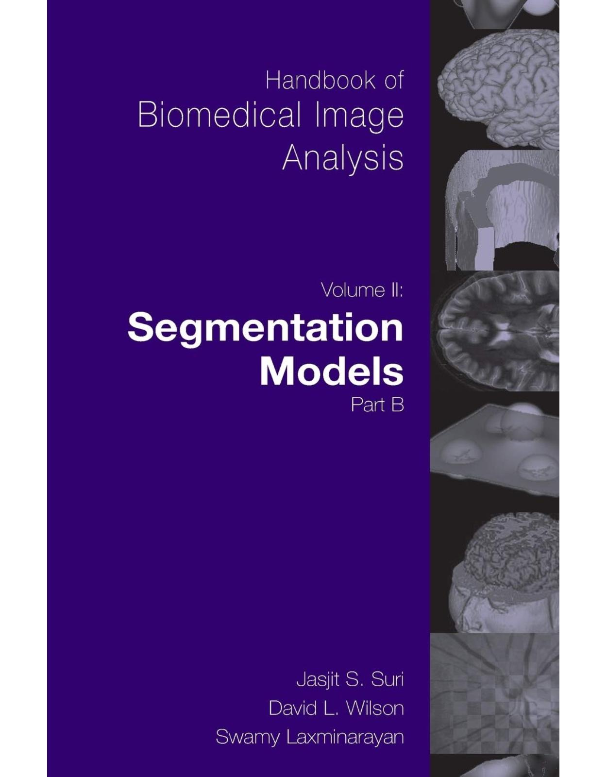 Handbook of Biomedical Image Analysis, Volume 2: Segmentation Models Part B