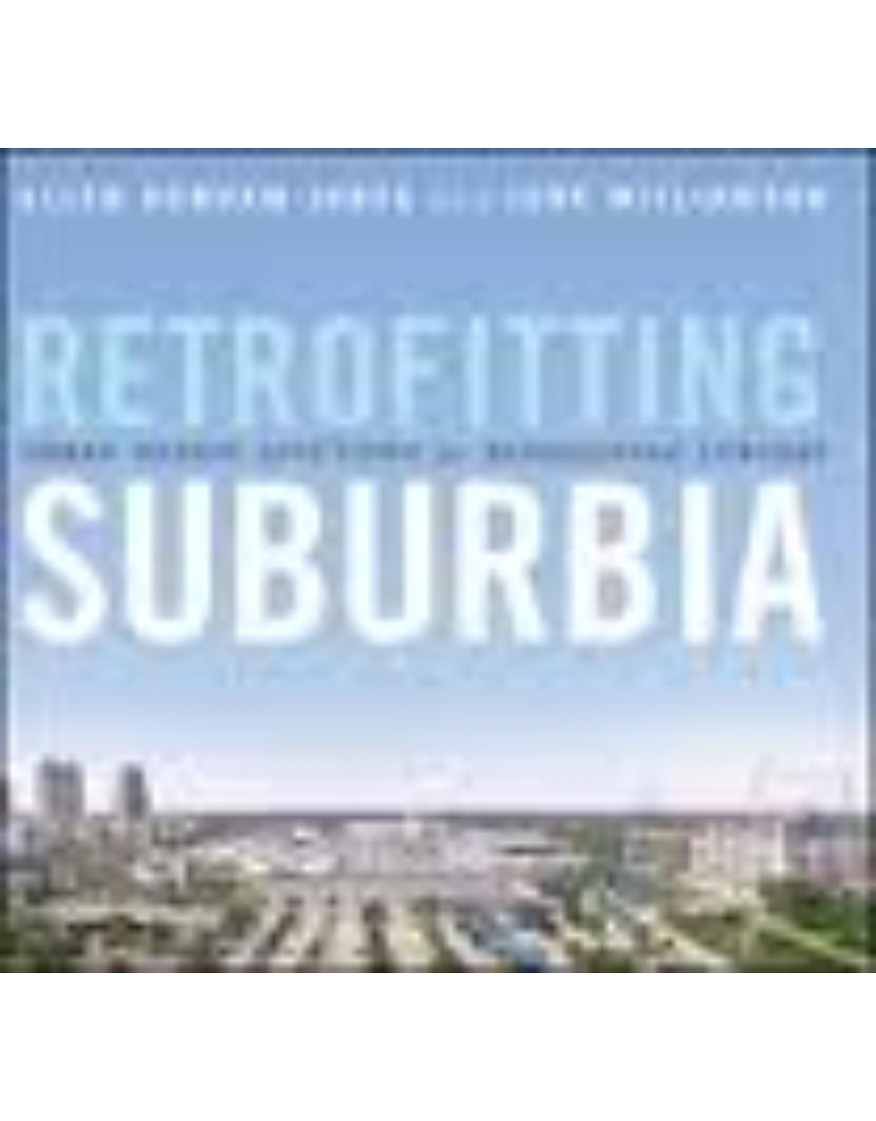 Retrofitting Suburbia: Urban Design Solutions for Redesigning Suburbs