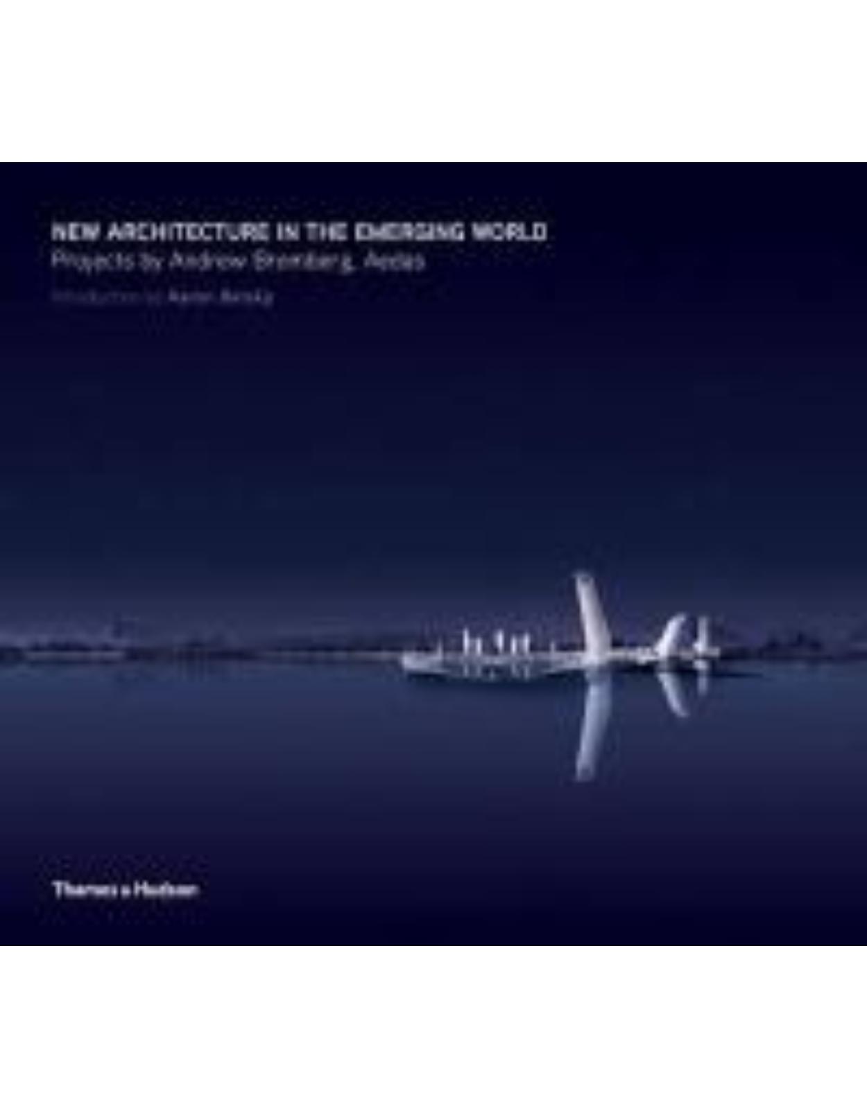 New Architecture in the Emerging World: The Projects of Andrew Bromberg, AEDAS