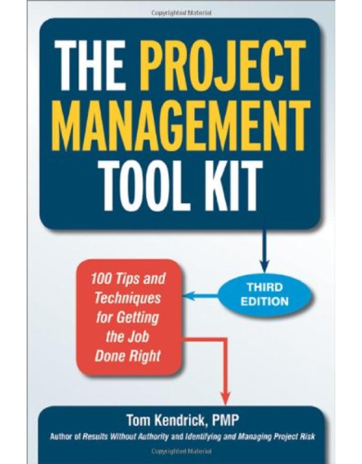 The Project Management Tool Kit: 100 Tips and Techniques for Getting the Job Done Right 