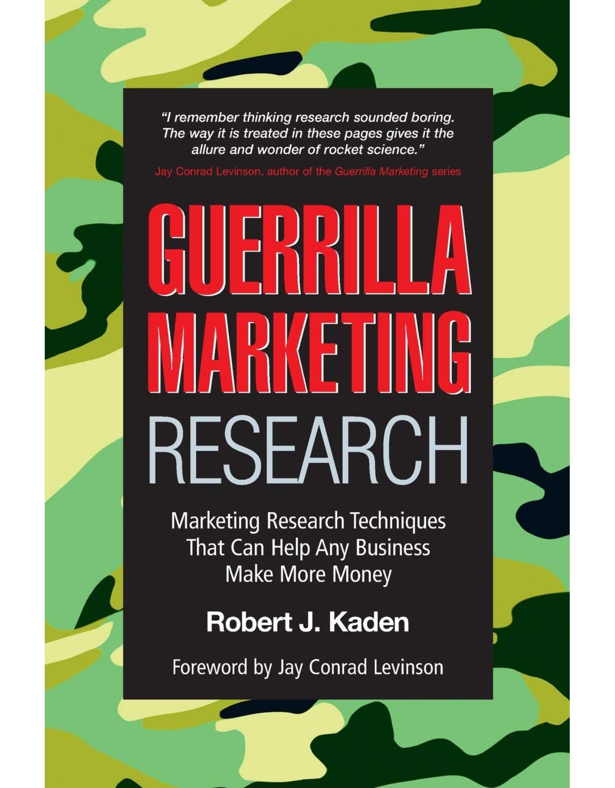 Guerrilla Marketing Research Marketing Research Techniques That Can Help AnyBusiness Make More Money