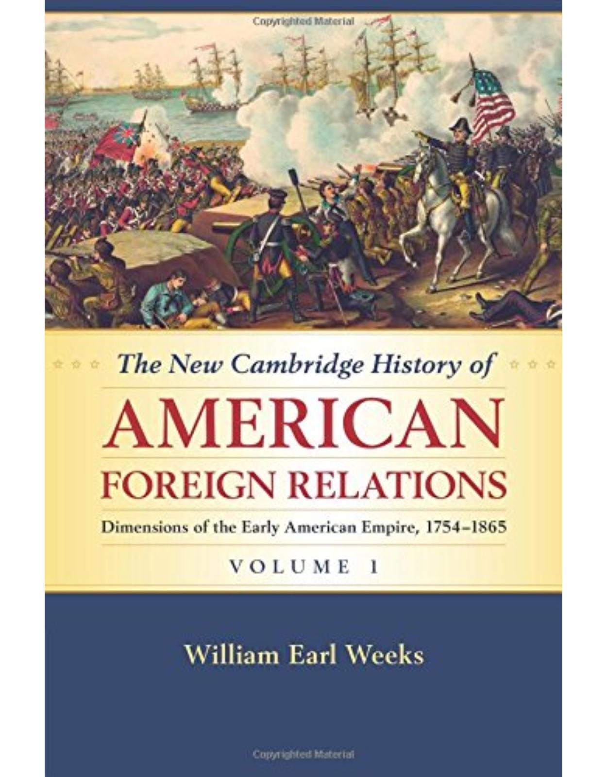 The New Cambridge History of American Foreign Relations: Volume 1, Dimensions of the Early American Empire, 1754-1865